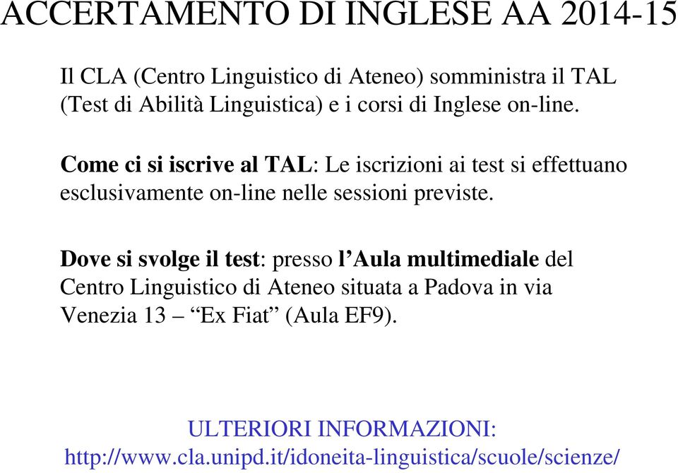 Dove si svolge il test: presso l Aula multimediale del Centro Linguistico di