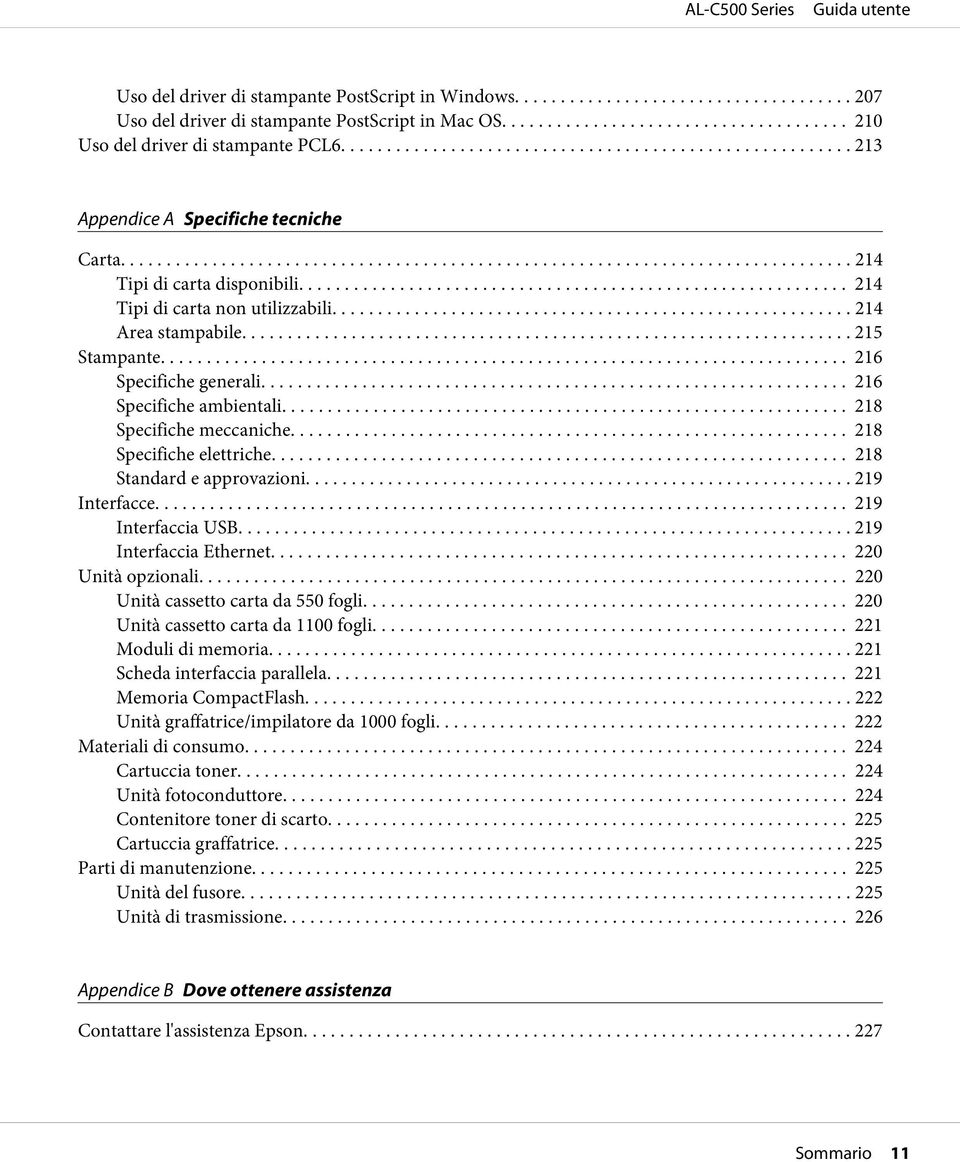 .. 218 Specifiche elettriche... 218 Standard e approvazioni... 219 Interfacce... 219 Interfaccia USB... 219 Interfaccia Ethernet... 220 Unità opzionali... 220 Unità cassetto carta da 550 fogli.