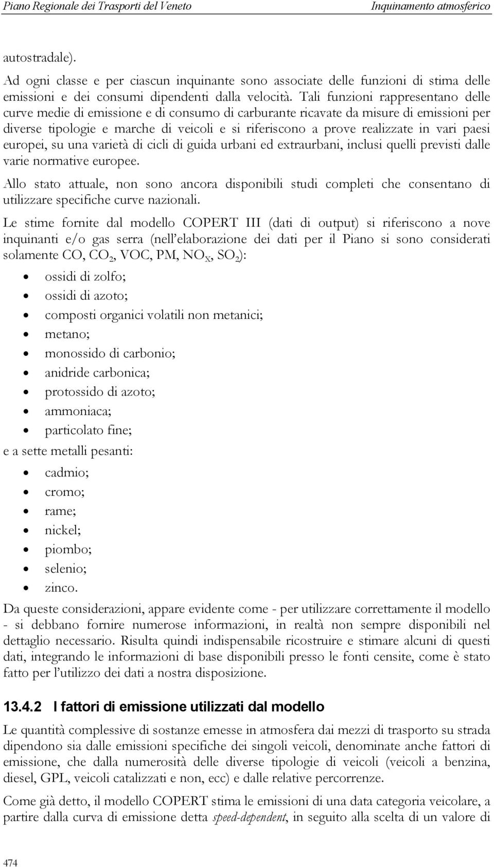 vari paesi europei, su una varietà di cicli di guida urbani ed extraurbani, inclusi quelli previsti dalle varie normative europee.