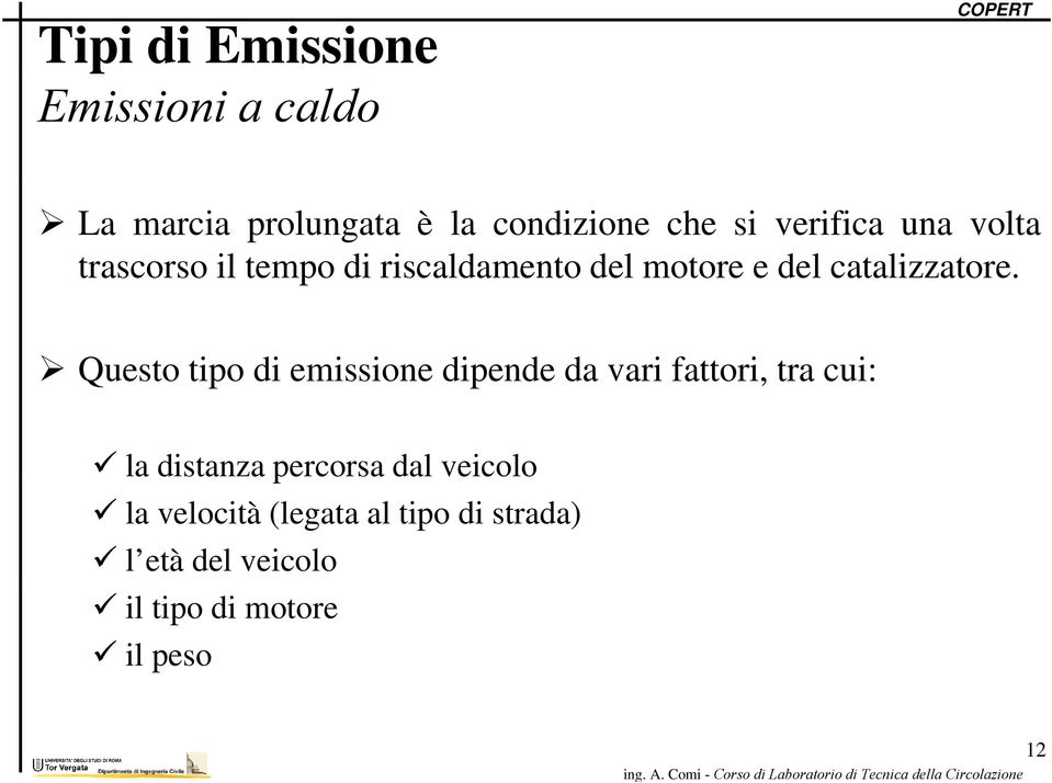 Questo tipo di emissione dipende da vari fattori, tra cui: la distanza percorsa dal