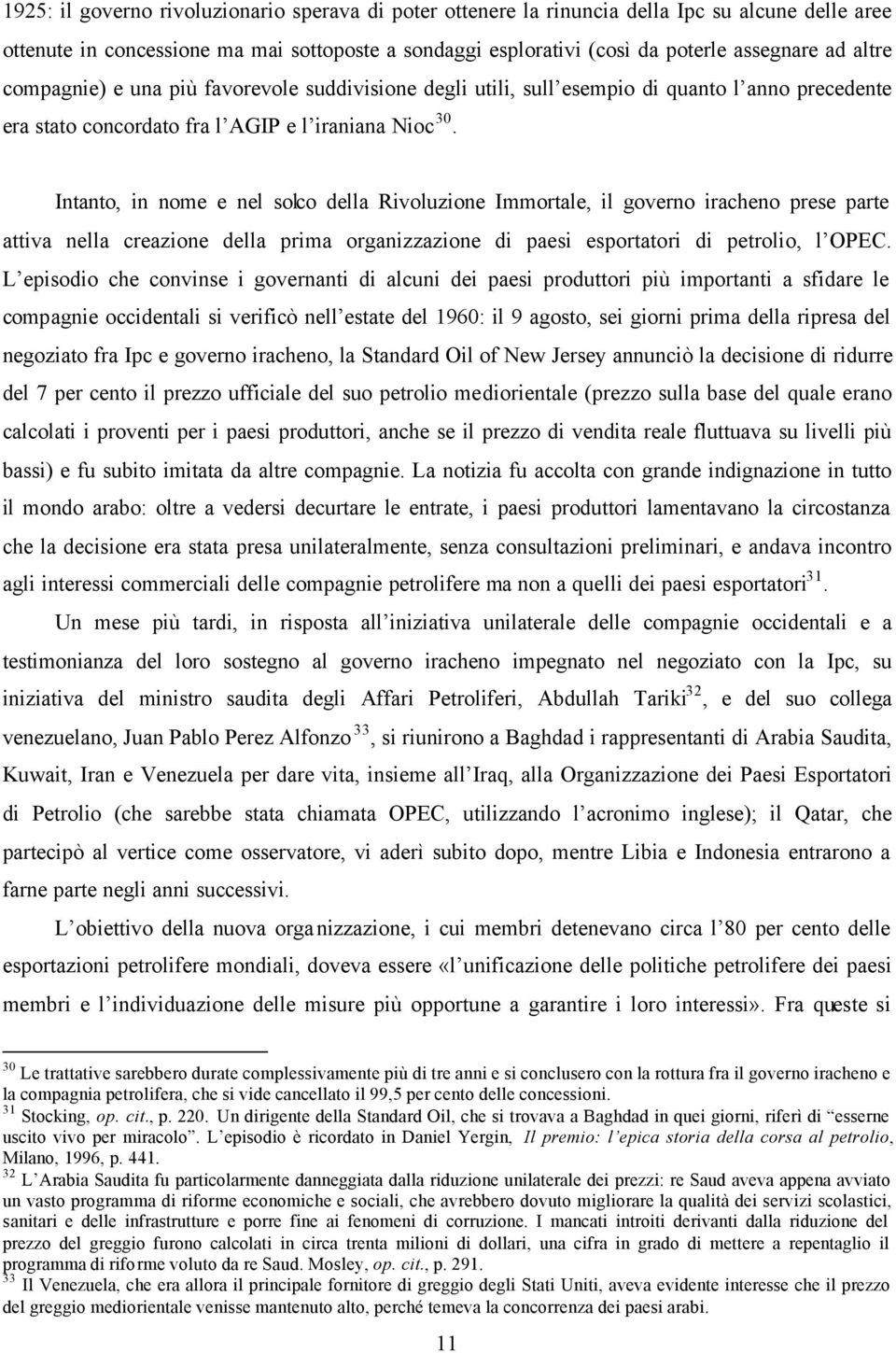 Intanto, in nome e nel solco della Rivoluzione Immortale, il governo iracheno prese parte attiva nella creazione della prima organizzazione di paesi esportatori di petrolio, l OPEC.