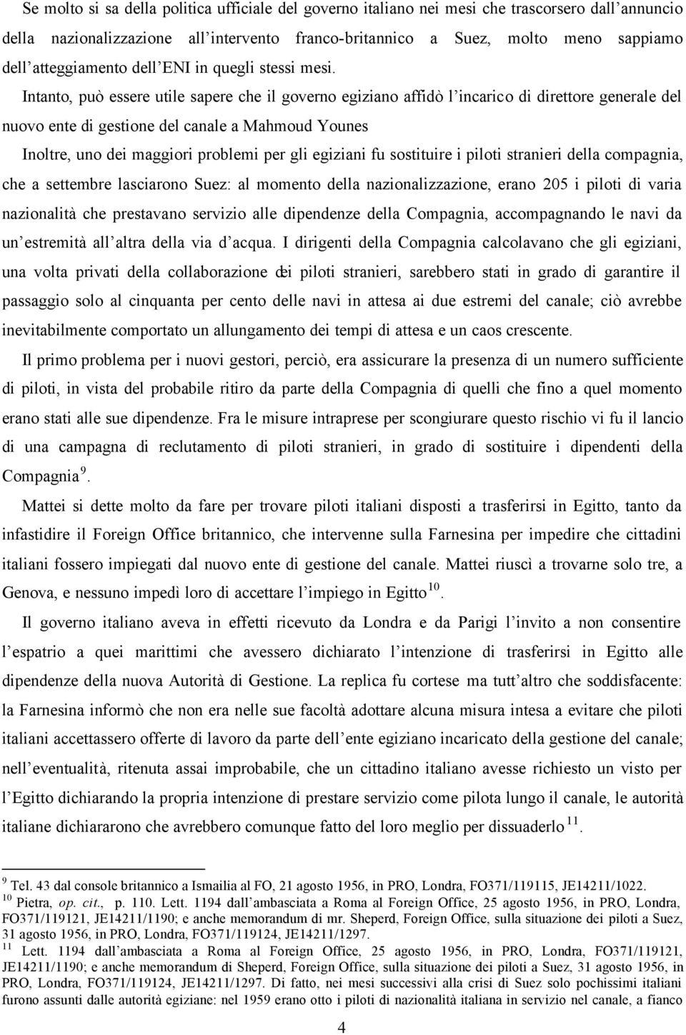 Intanto, può essere utile sapere che il governo egiziano affidò l incarico di direttore generale del nuovo ente di gestione del canale a Mahmoud Younes Inoltre, uno dei maggiori problemi per gli