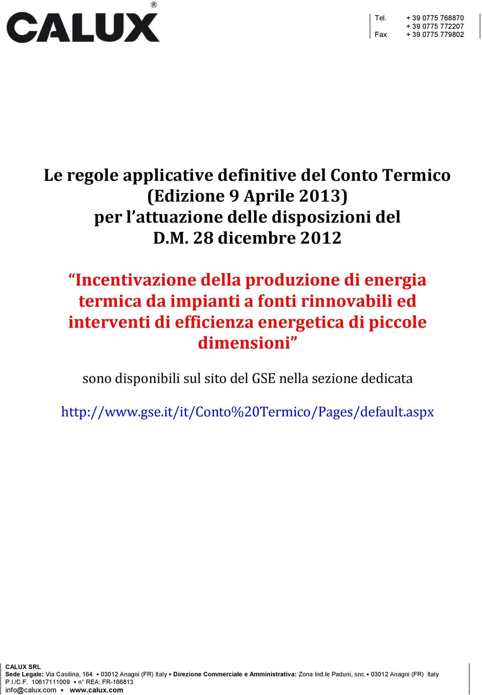 28 dicembre 2012 Incentivazione della produzione di energia termica da impianti a fonti