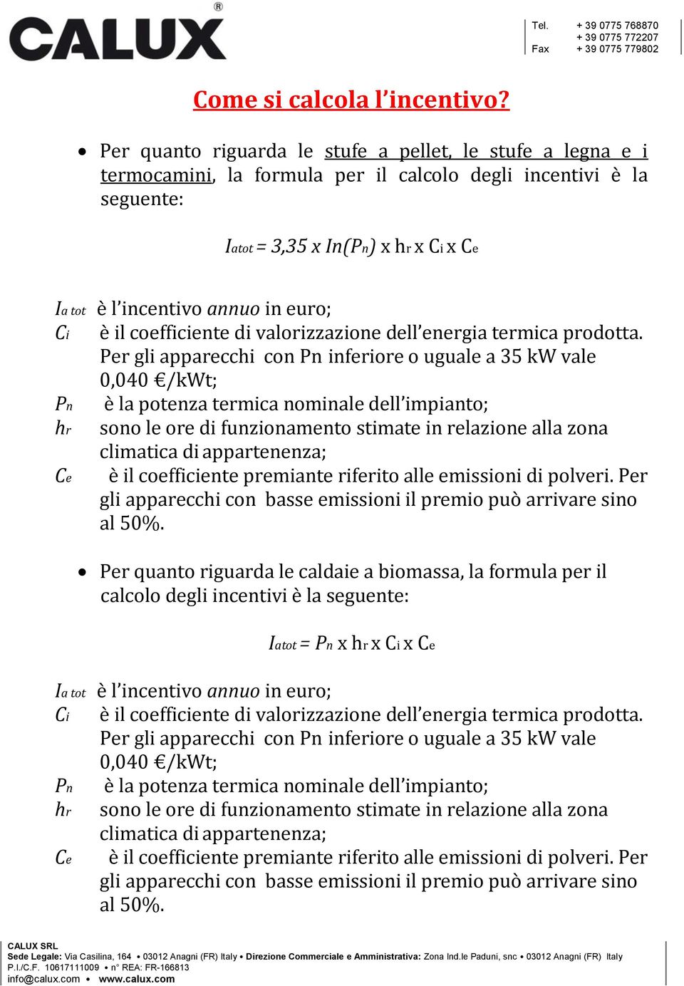 annuo in euro; è il coefficiente di valorizzazione dell energia termica prodotta.