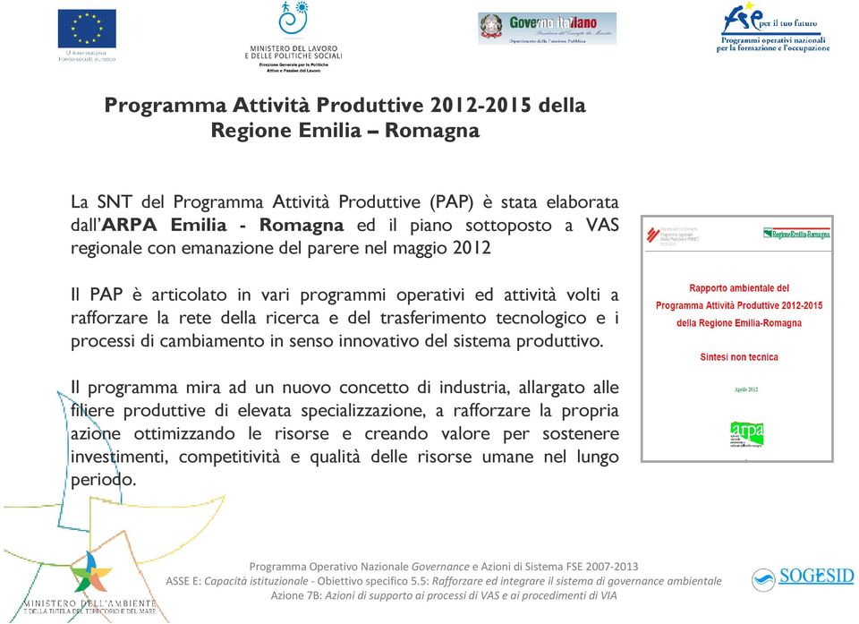 trasferimento tecnologico e i processi di cambiamento in senso innovativo del sistema produttivo.