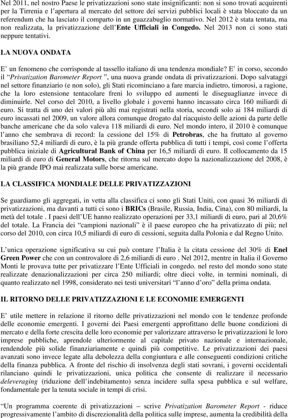 Nel 2013 non ci sono stati neppure tentativi. LA NUOVA ONDATA E un fenomeno che corrisponde al tassello italiano di una tendenza mondiale?