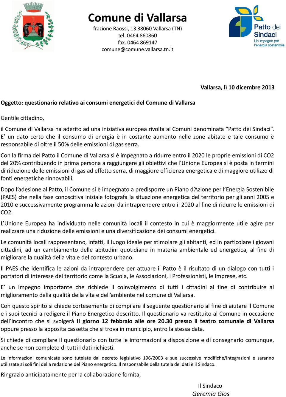 Comuni denominata Patto dei Sindaci. E un dato certo che il consumo di energia è in costante aumento nelle zone abitate e tale consumo è responsabile di oltre il 50% delle emissioni di gas serra.