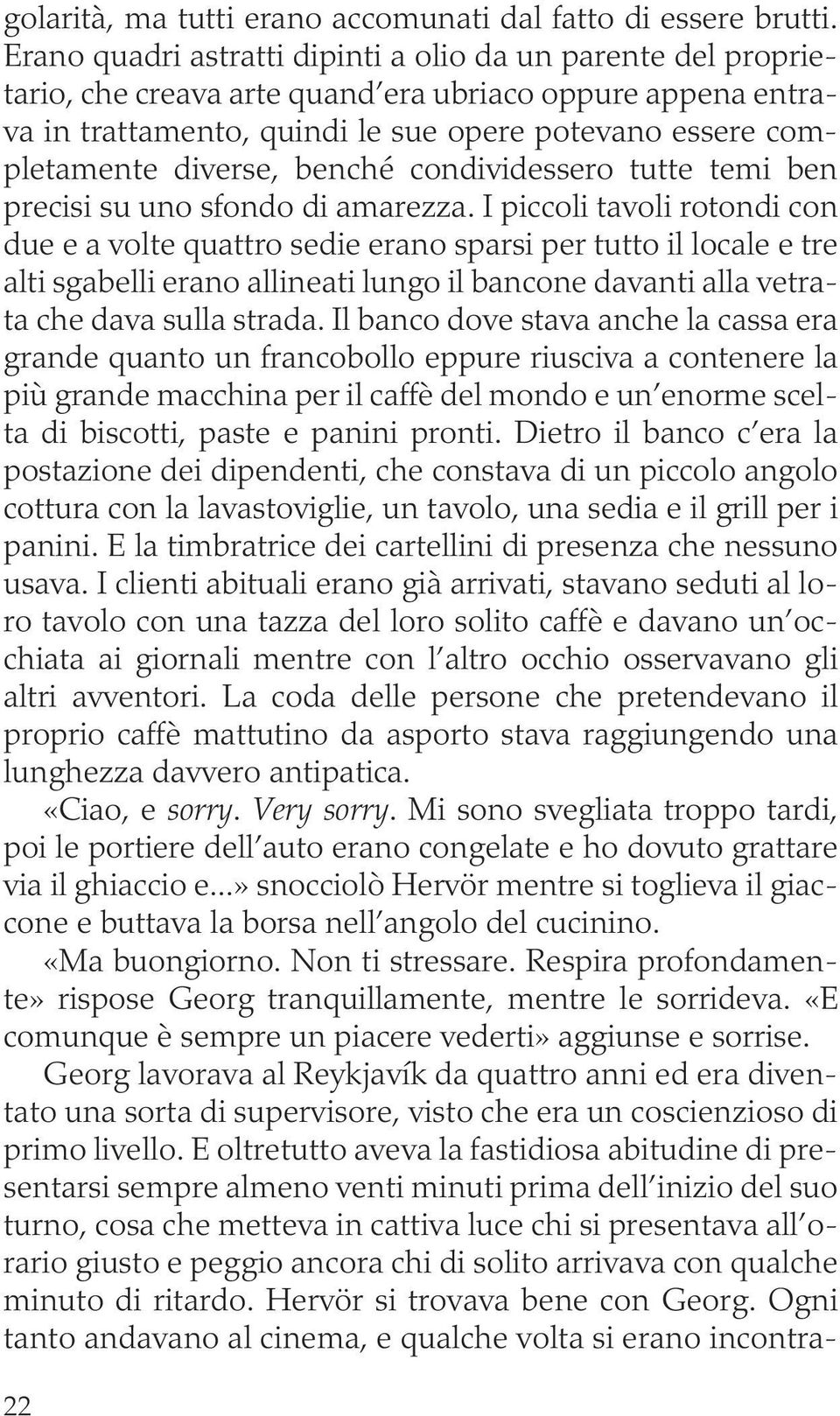 benché condividessero tutte temi ben precisi su uno sfondo di amarezza.