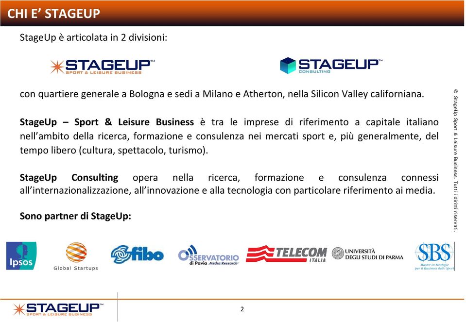 StageUp Sport & Leisure Business è tra le imprese di riferimento a capitale italiano nell ambito della ricerca, formazione e consulenza nei