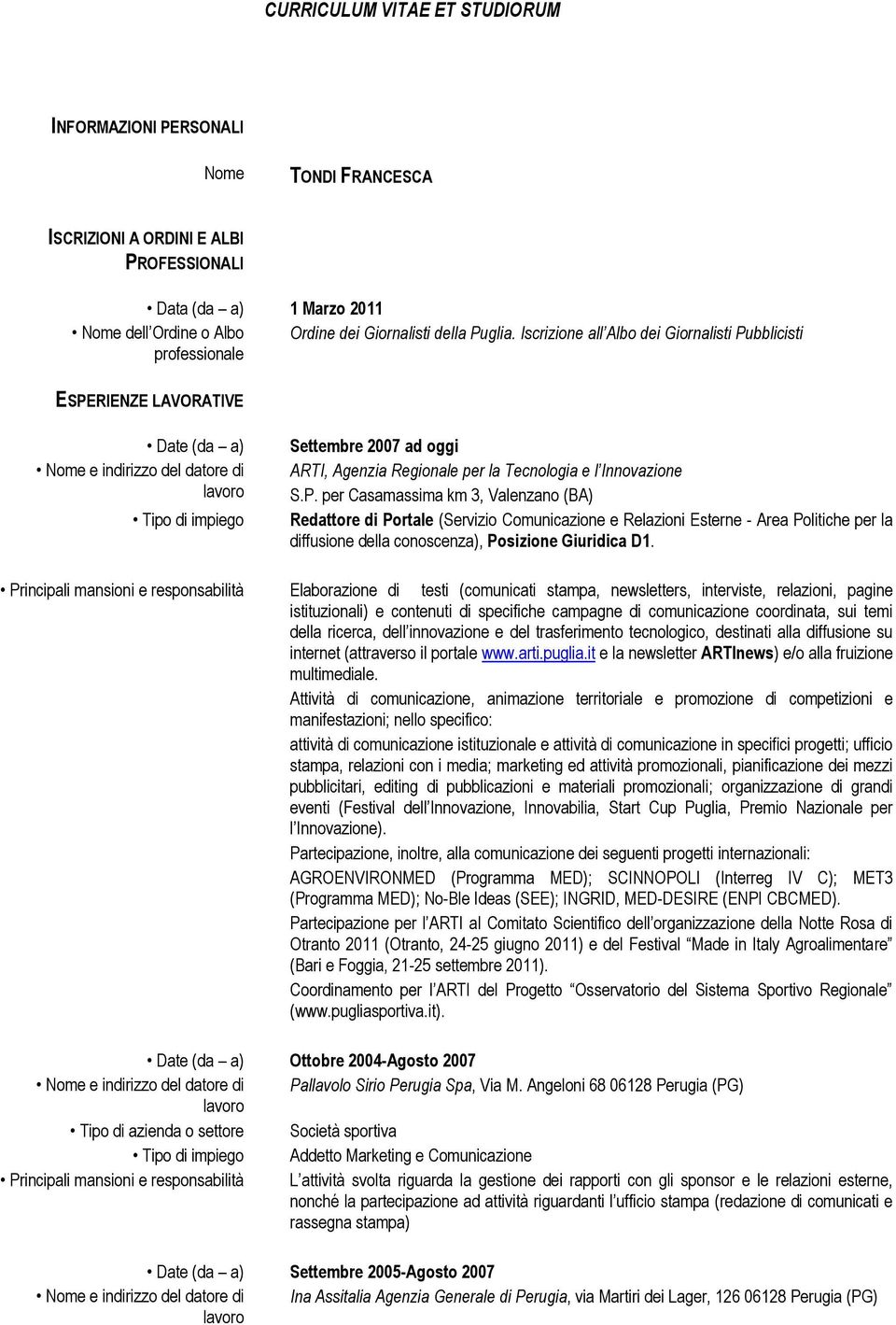 Innovazione S.P. per Casamassima km 3, Valenzano (BA) Redattore di Portale (Servizio Comunicazione e Relazioni Esterne - Area Politiche per la diffusione della conoscenza), Posizione Giuridica D1.