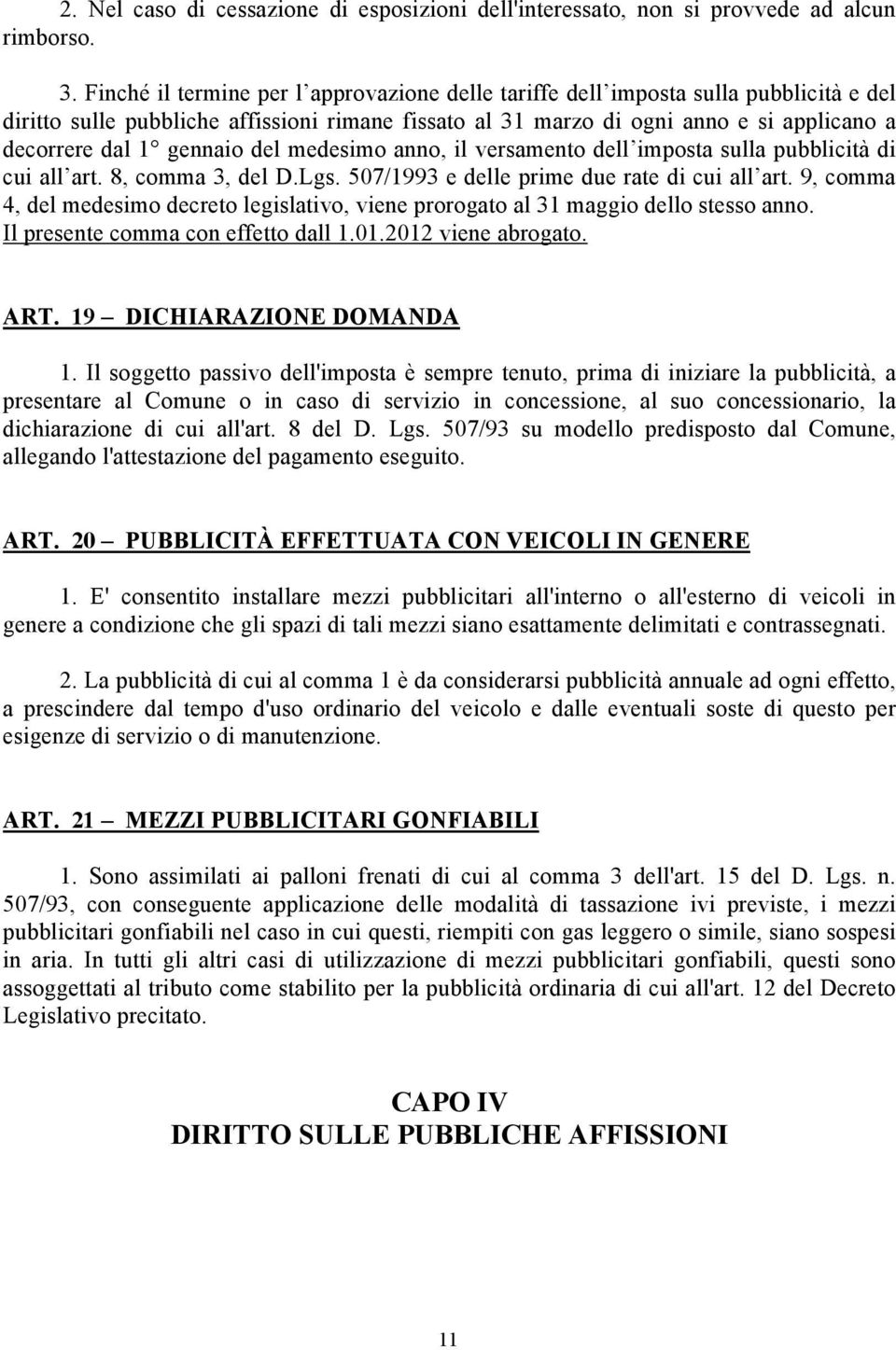 gennaio del medesimo anno, il versamento dell imposta sulla pubblicità di cui all art. 8, comma 3, del D.Lgs. 507/1993 e delle prime due rate di cui all art.