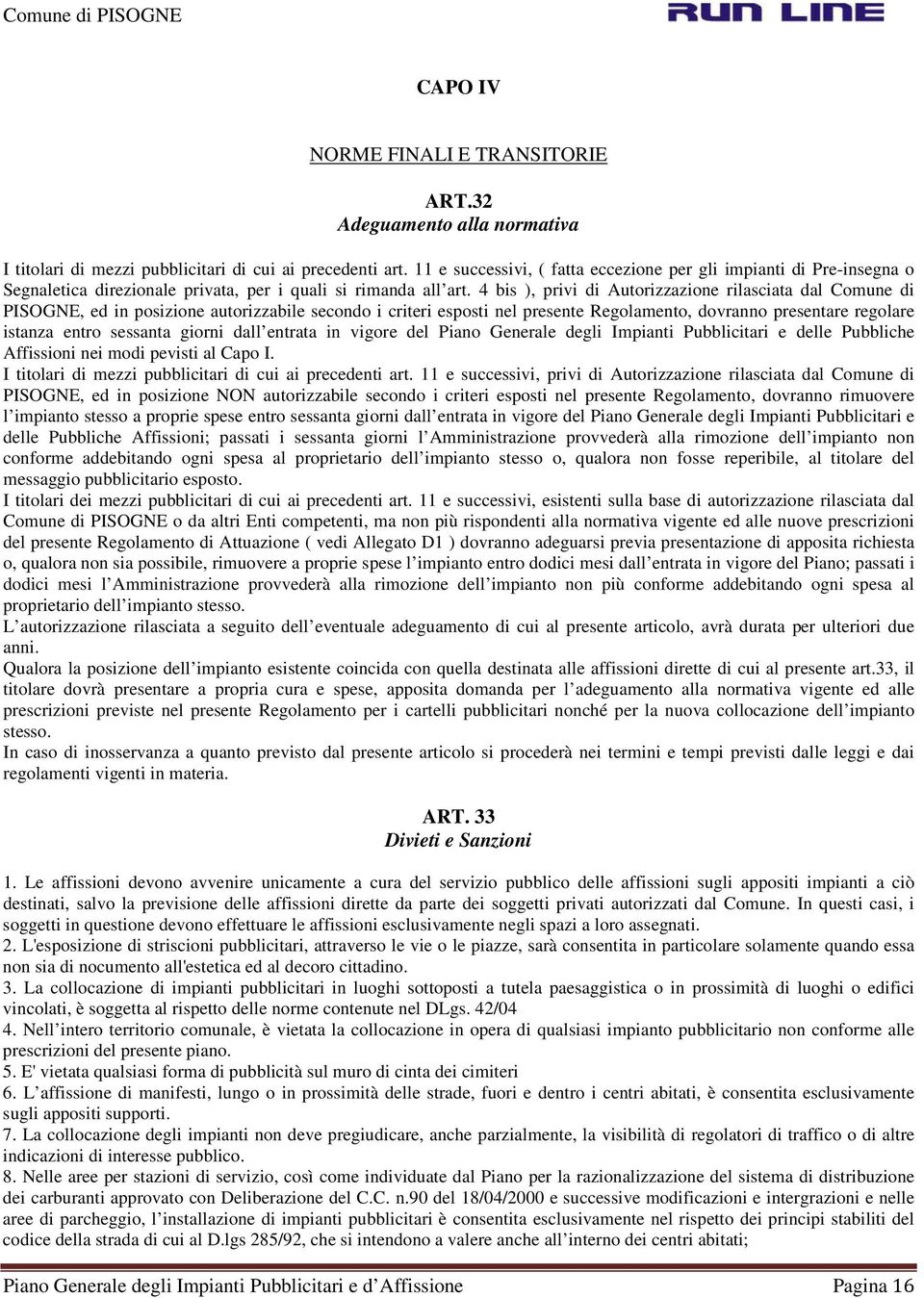 4 bis ), privi di Autorizzazione rilasciata dal Comune di PISOGNE, ed in posizione autorizzabile secondo i criteri esposti nel presente Regolamento, dovranno presentare regolare istanza entro