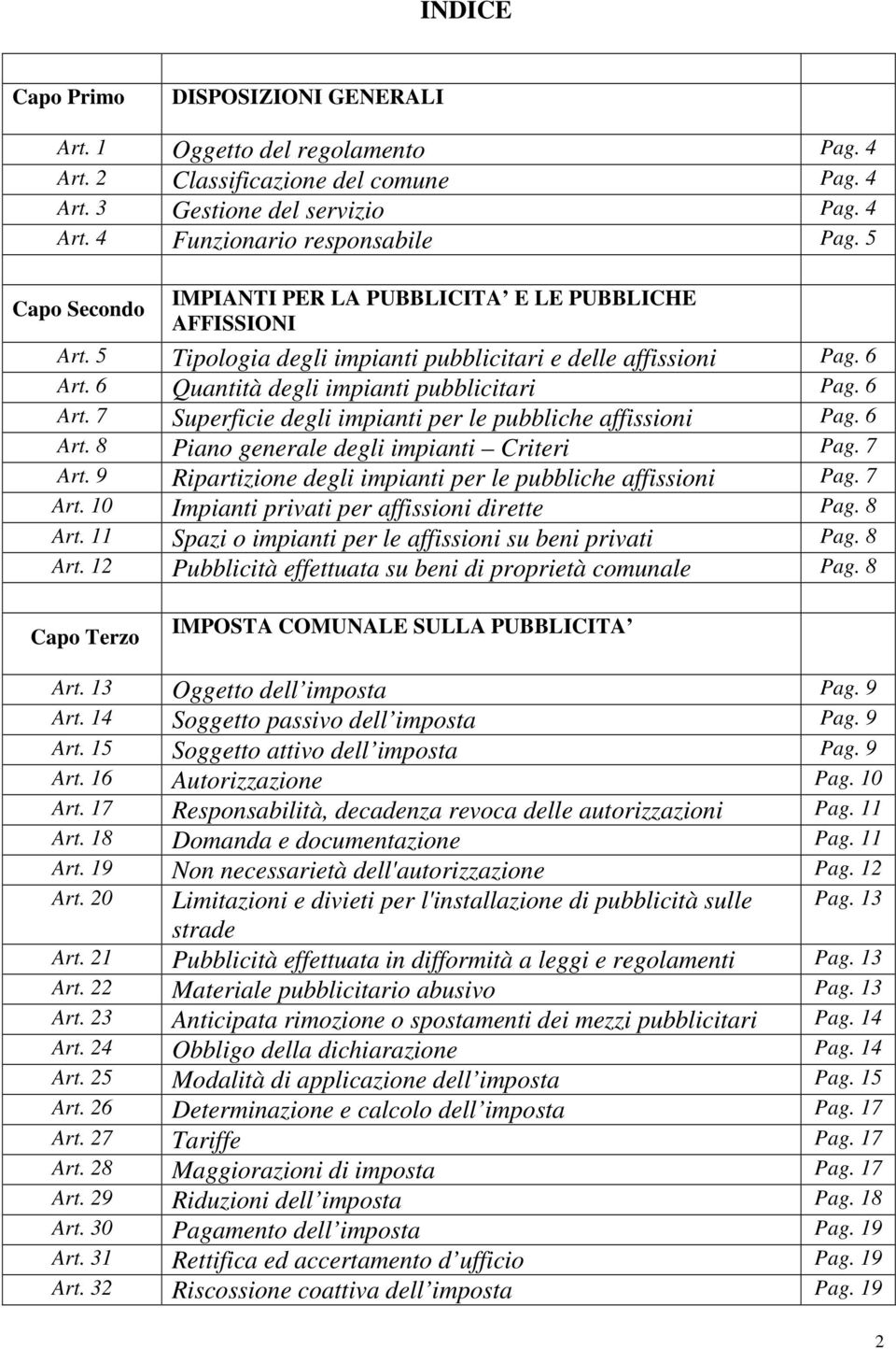 6 Quantità degli impianti pubblicitari Pag. 6 Art. 7 Superficie degli impianti per le pubbliche affissioni Pag. 6 Art. 8 Piano generale degli impianti Criteri Pag. 7 Art.