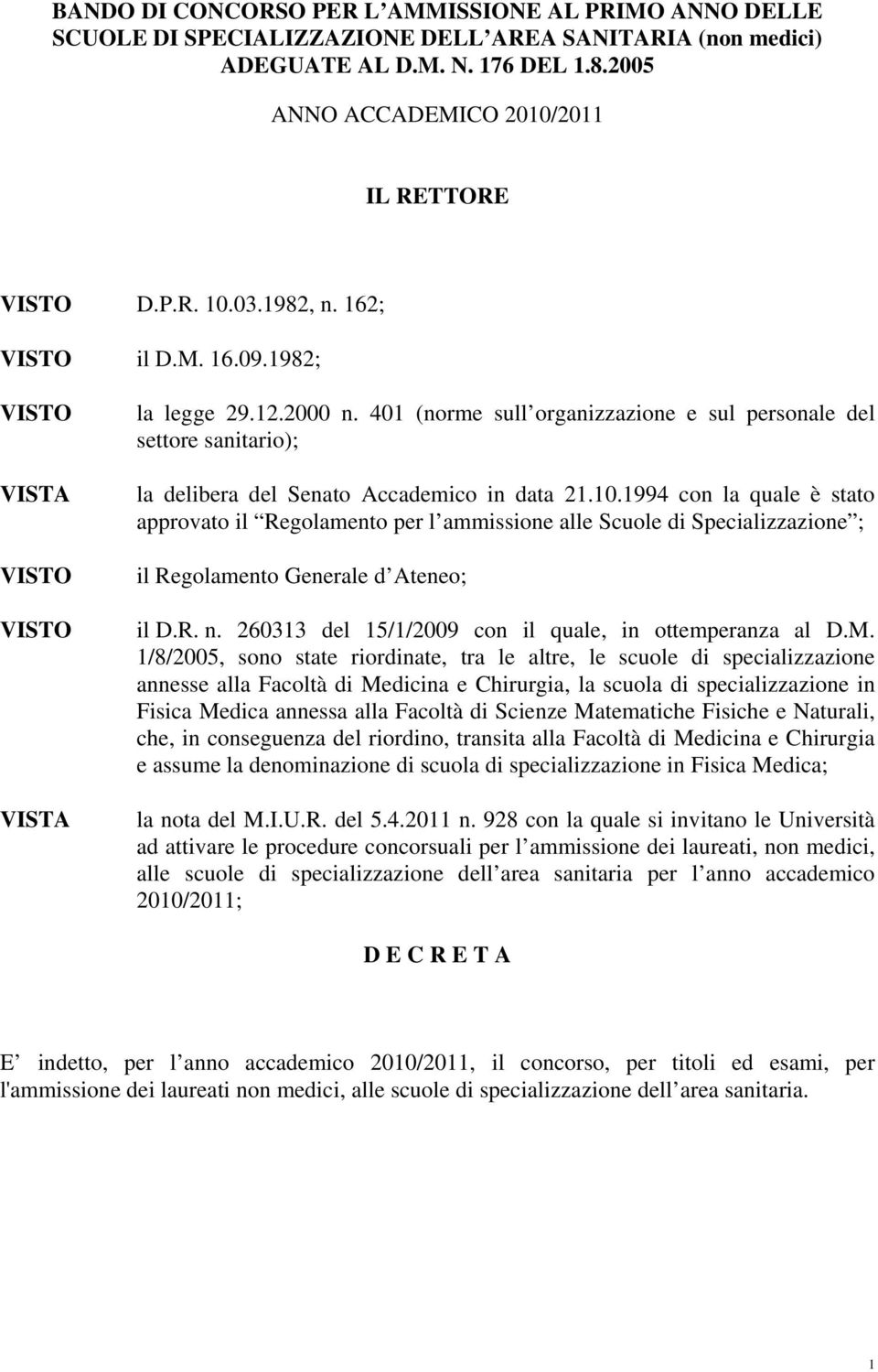 401 (norme sull organizzazione e sul personale del settore sanitario); la delibera del Senato Accademico in data 21.10.