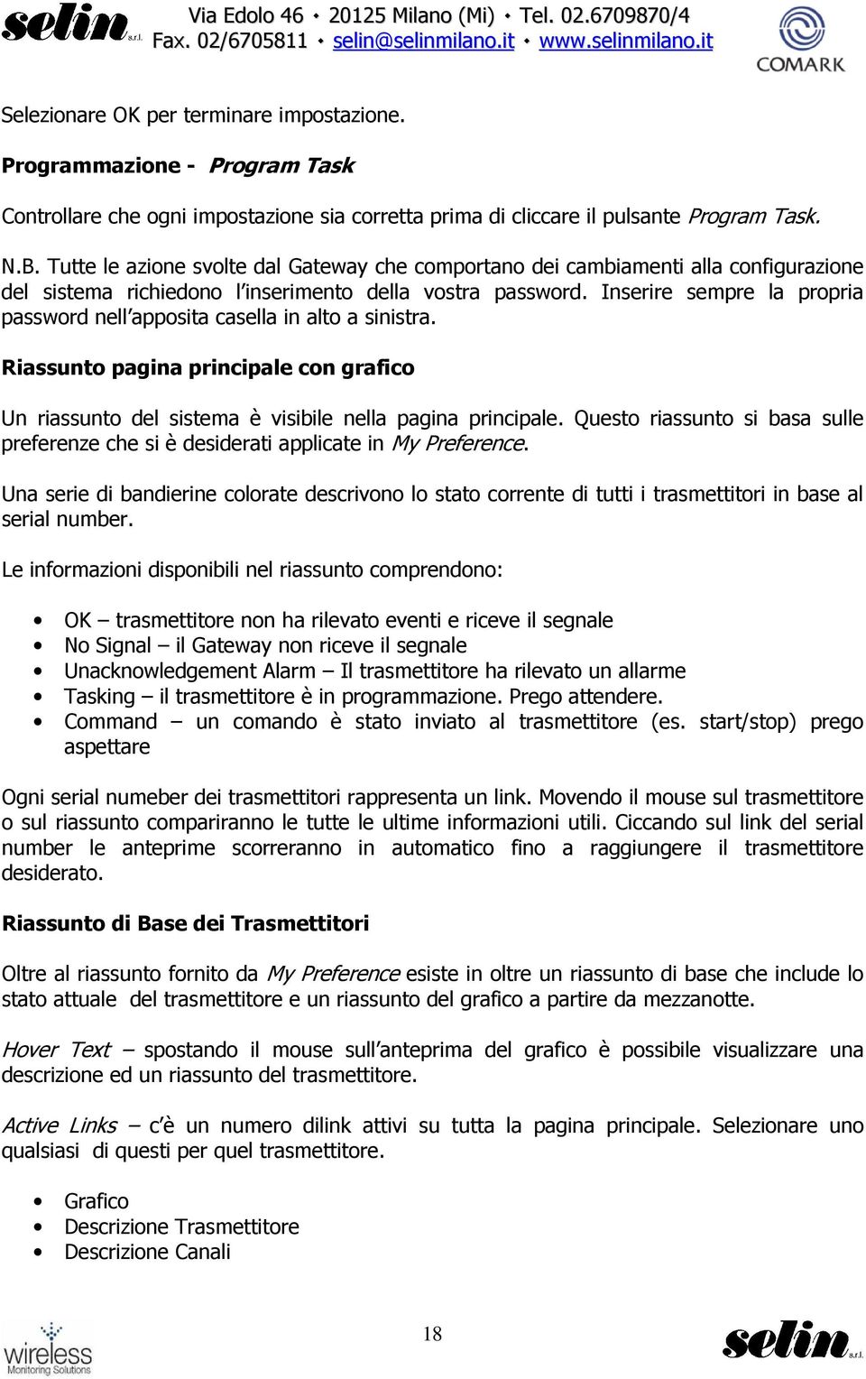 Inserire sempre la propria password nell apposita casella in alto a sinistra. Riassunto pagina principale con grafico Un riassunto del sistema è visibile nella pagina principale.