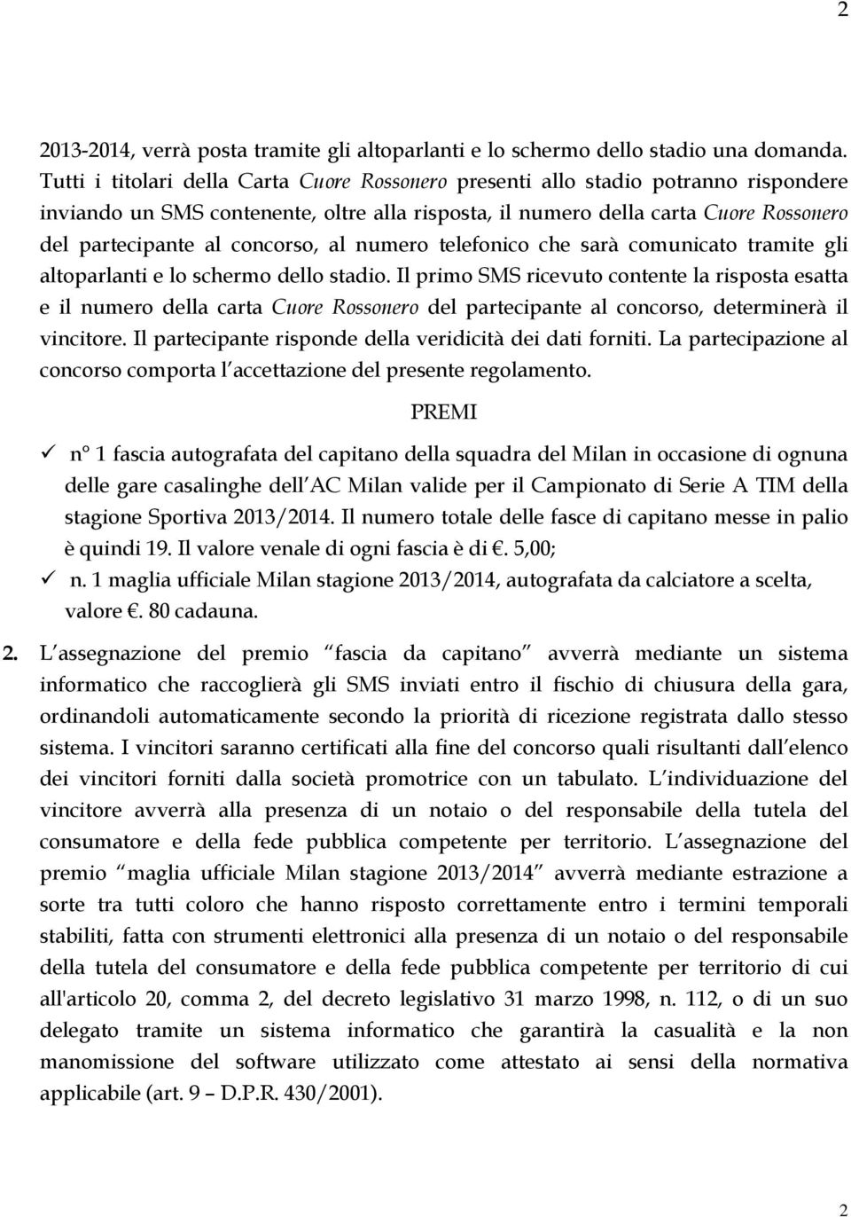 concorso, al numero telefonico che sarà comunicato tramite gli altoparlanti e lo schermo dello stadio.