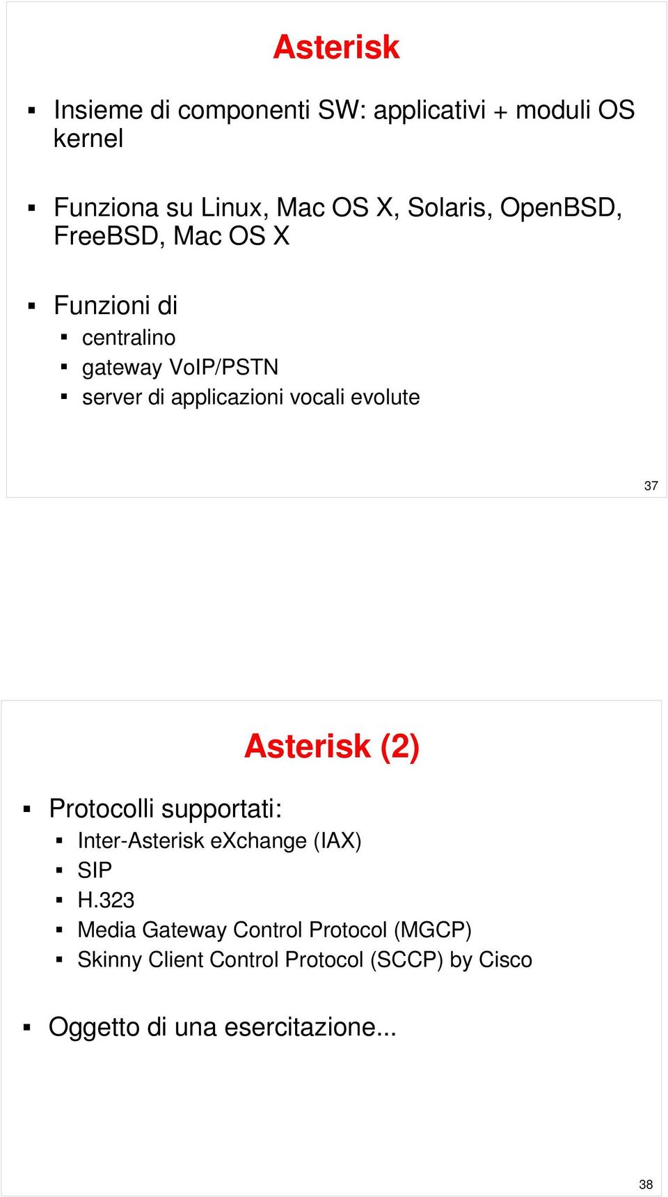 vocali evolute 37 Asterisk (2) Protocolli supportati: Inter-Asterisk exchange (IAX) SIP H.