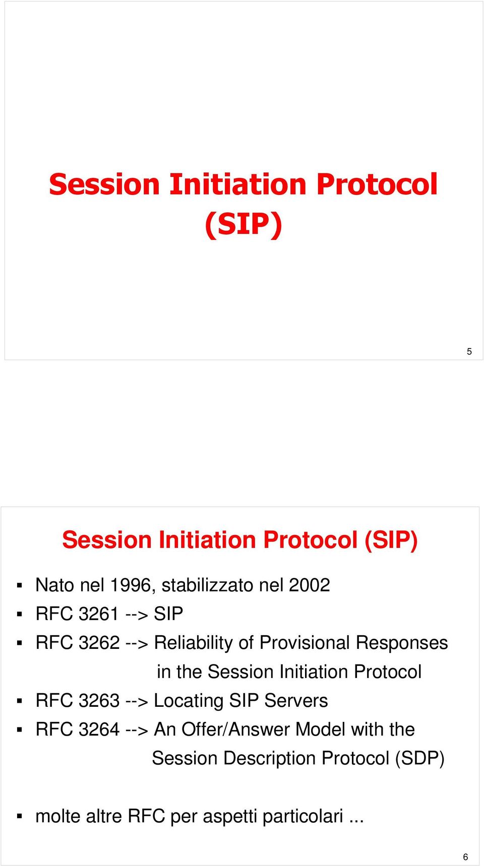 Initiation Protocol RFC 3263 --> Locating SIP Servers RFC 3264 --> An Offer/Answer