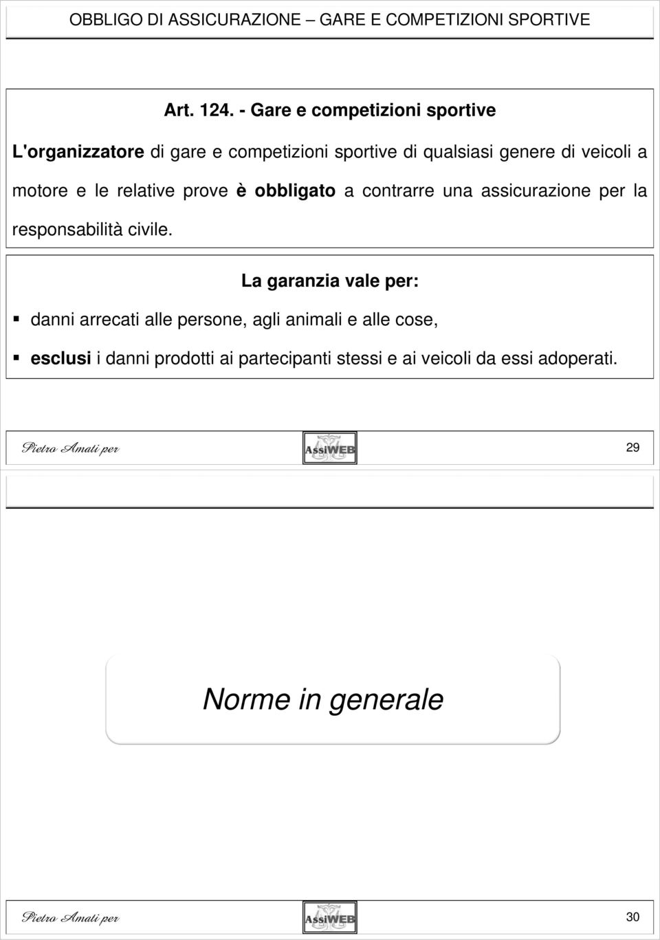 motore e le relative prove è obbligato a contrarre una assicurazione per la responsabilità civile.