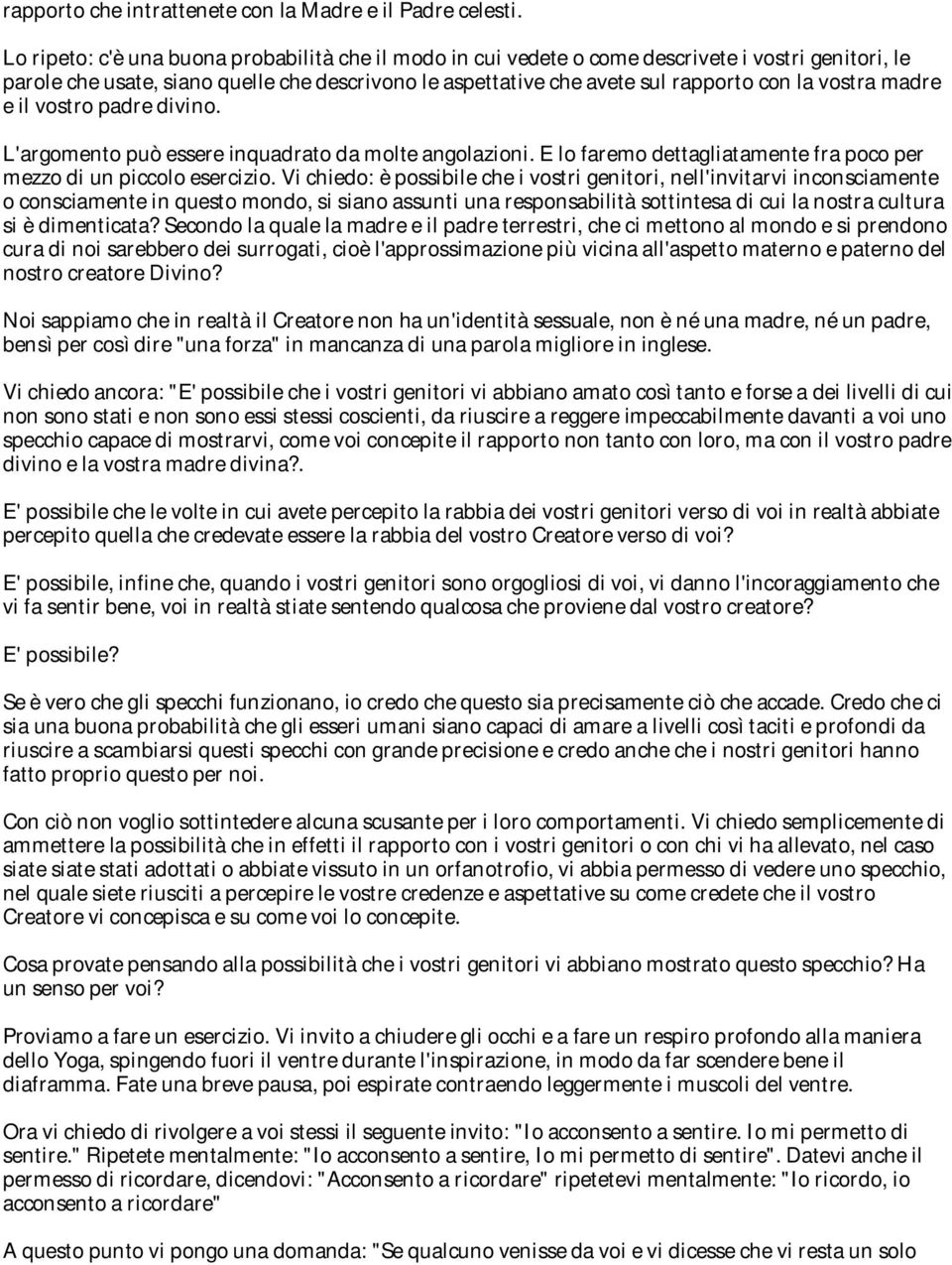 vostra madre e il vostro padre divino. L'argomento può essere inquadrato da molte angolazioni. E lo faremo dettagliatamente fra poco per mezzo di un piccolo esercizio.