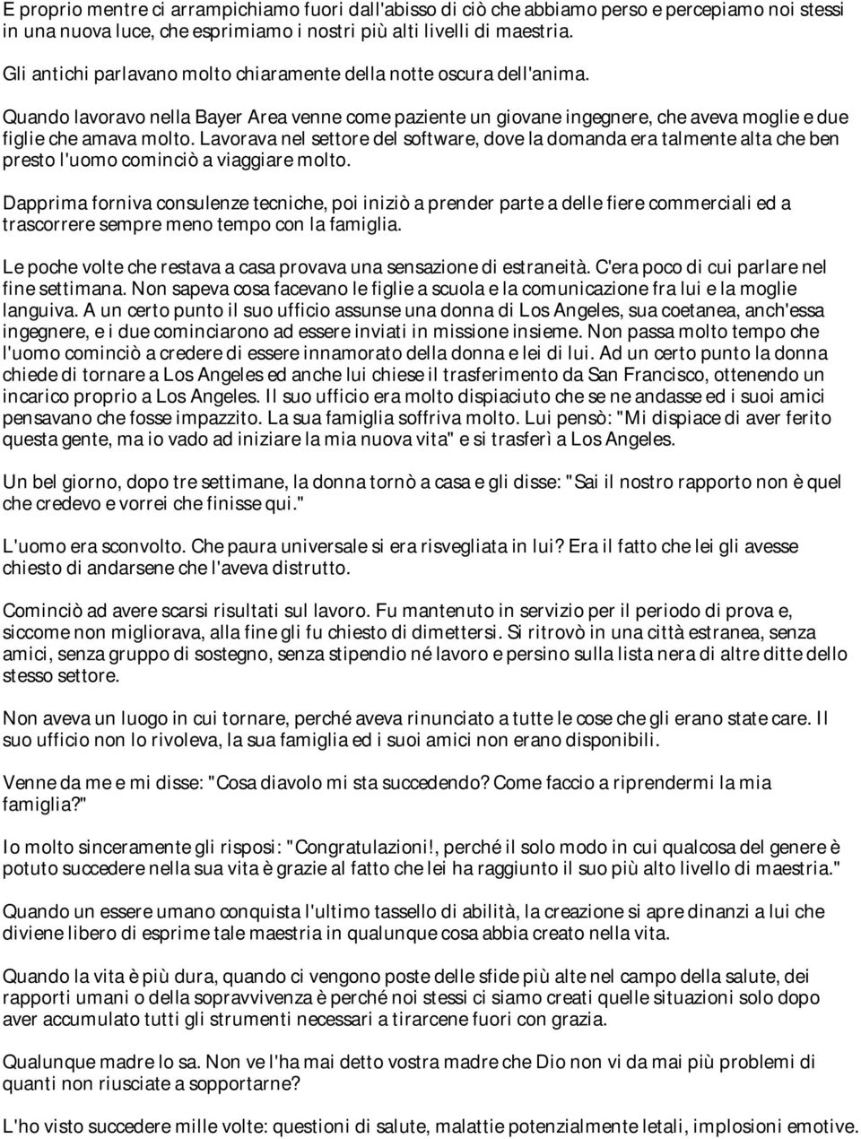 Lavorava nel settore del software, dove la domanda era talmente alta che ben presto l'uomo cominciò a viaggiare molto.