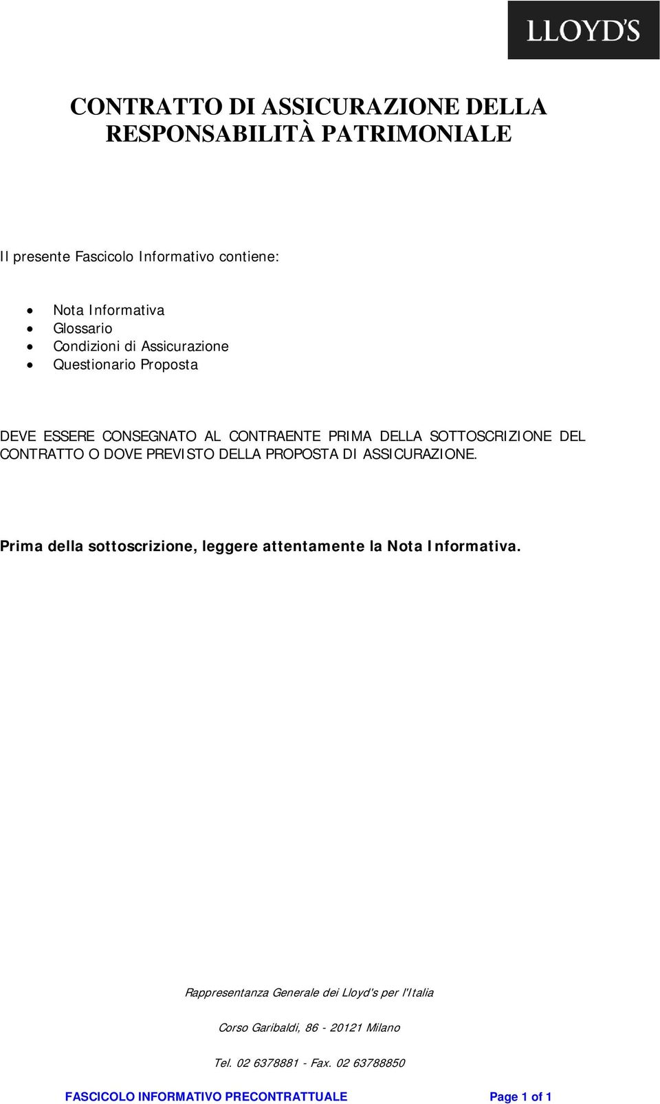 PREVISTO DELLA PROPOSTA DI ASSICURAZIONE. Prima della sottoscrizione, leggere attentamente la Nota Informativa.