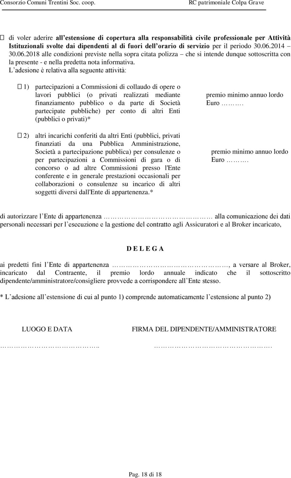 L adesione è relativa alla seguente attività: 1) partecipazioni a Commissioni di collaudo di opere o lavori pubblici (o privati realizzati mediante finanziamento pubblico o da parte di Società