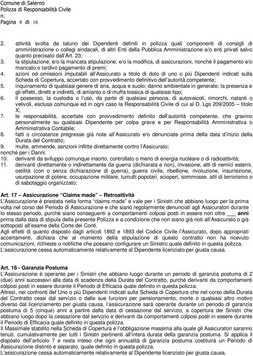 quanto precisato dall Art. 23; 3. la stipulazione, e/o la mancata stipulazione, e/o la modifica, di assicurazioni, nonché il pagamento e/o mancato o tardivo pagamento di premi; 4.