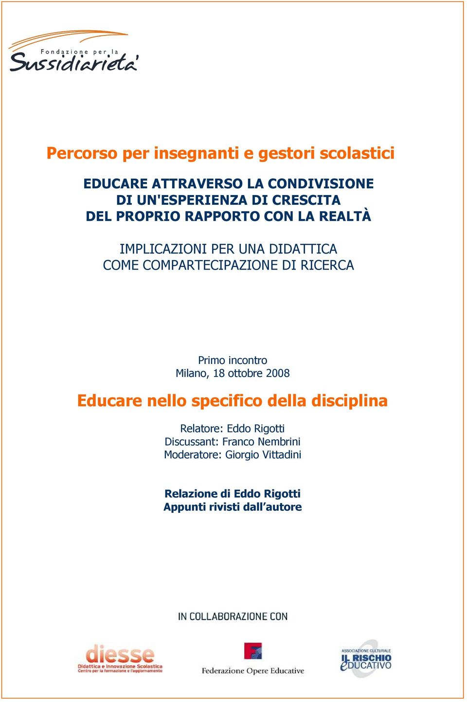 RICERCA Primo incontro Milano, 18 ottobre 2008 Educare nello specifico della disciplina Relatore: Eddo