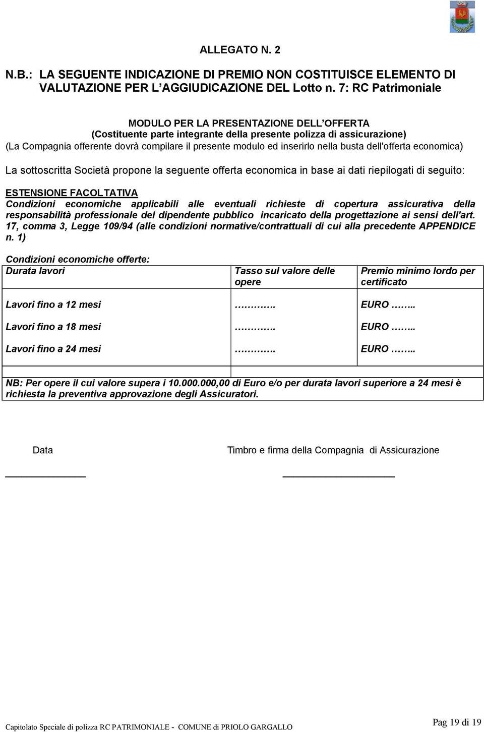 inserirlo nella busta dell'offerta economica) La sottoscritta Società propone la seguente offerta economica in base ai dati riepilogati di seguito: ESTENSIONE FACOLTATIVA Condizioni economiche