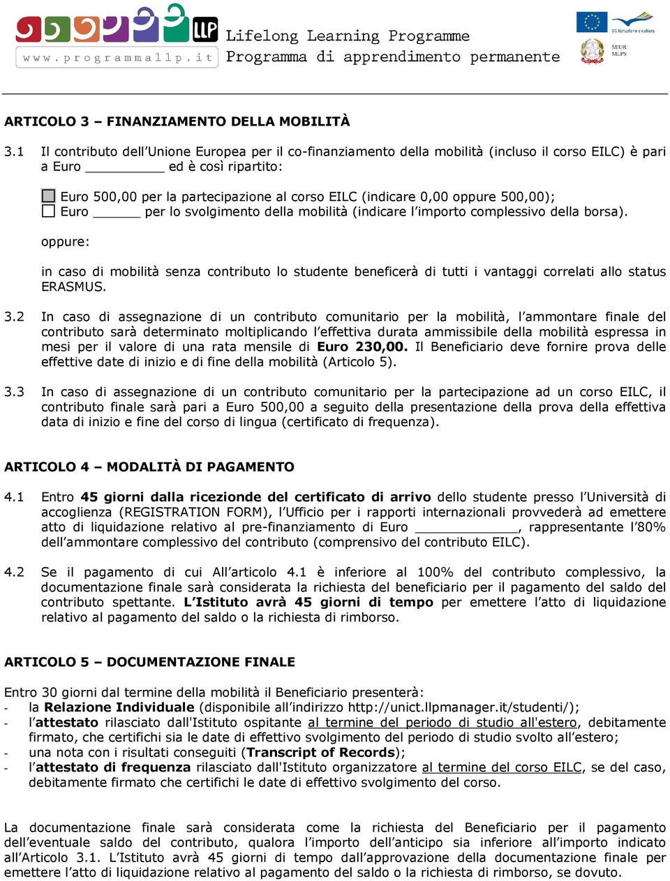 oppure 500,00); Euro per lo svolgimento della mobilità (indicare l importo complessivo della borsa).