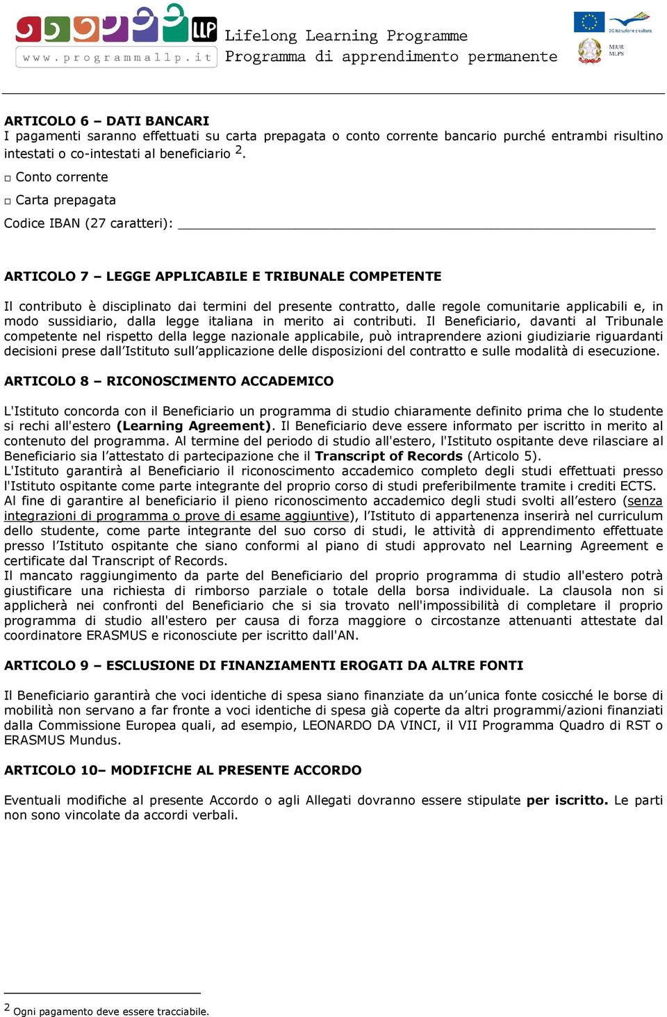 comunitarie applicabili e, in modo sussidiario, dalla legge italiana in merito ai contributi.