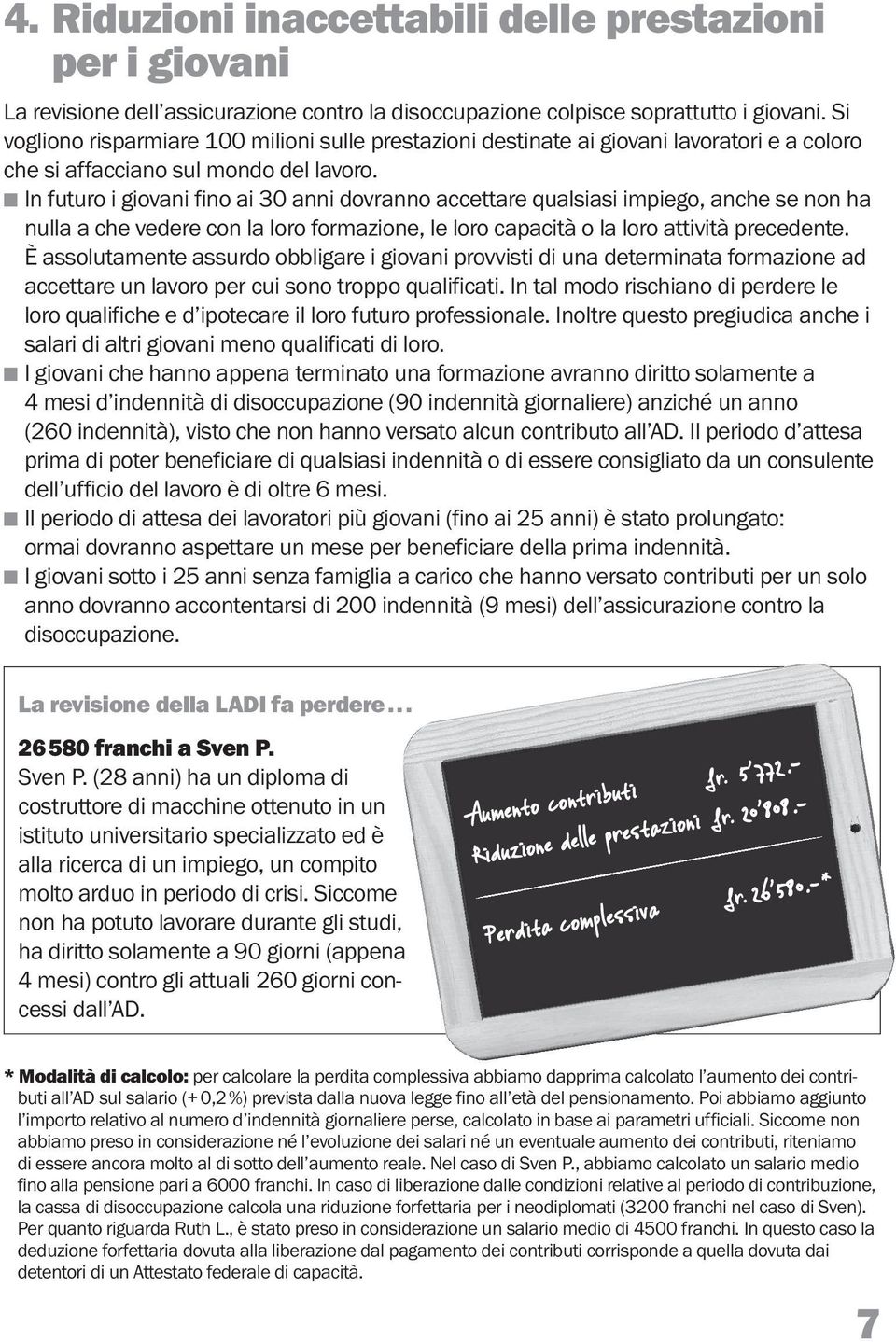 In futuro i giovani fino ai 30 anni dovranno accettare qualsiasi impiego, anche se non ha nulla a che vedere con la loro formazione, le loro capacità o la loro attività precedente.