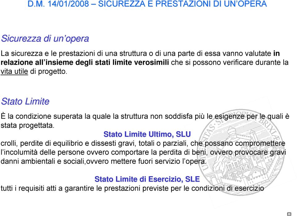 Stato Limite Ultimo, SLU crolli, perdite di equilibrio e dissesti gravi, totali o parziali, che possano compromettere l incolumità delle persone ovvero comportare la perdita di beni, ovvero provocare