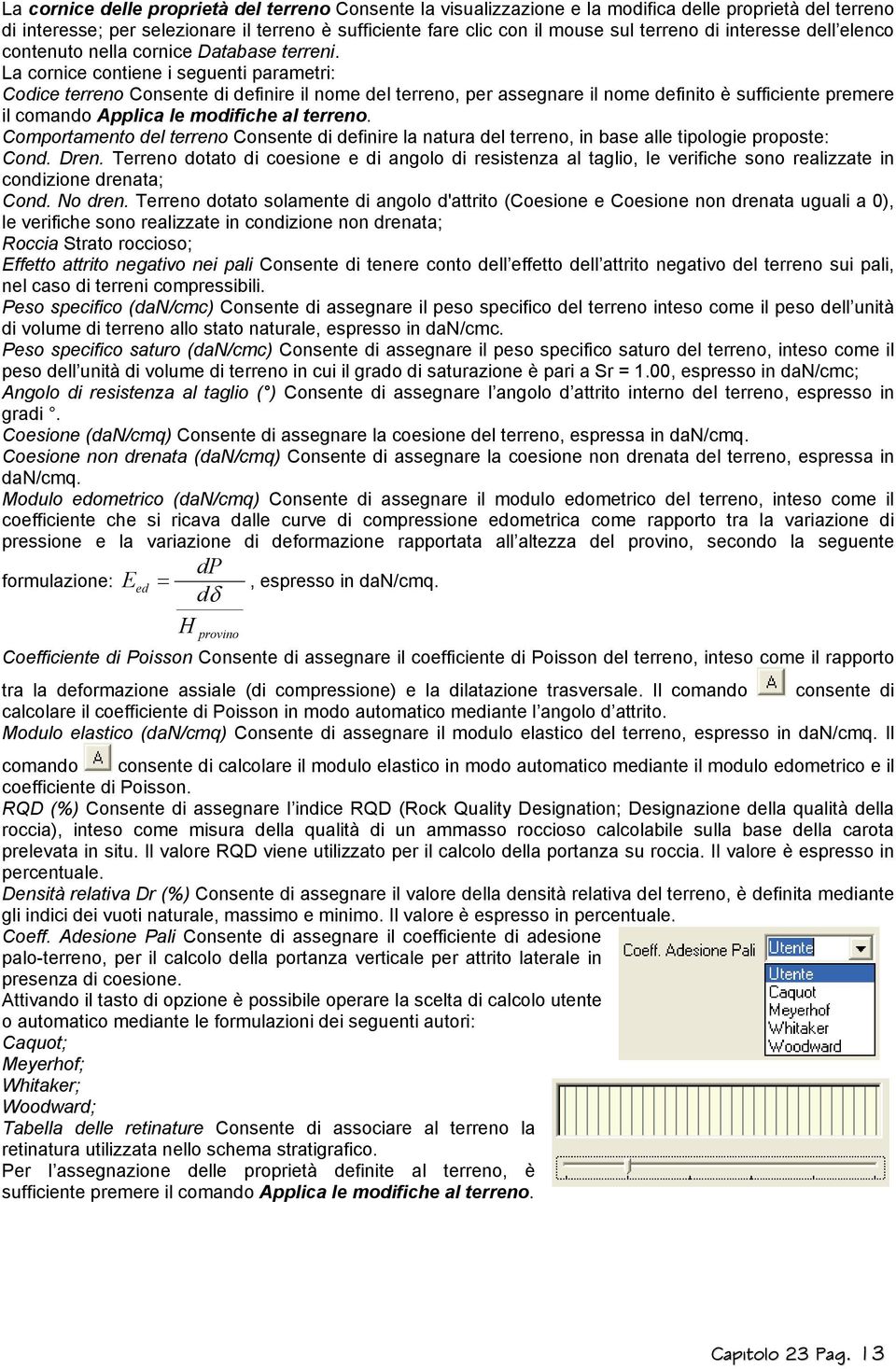 La orne ontene seguent parametr: Code terreno Consente d defnre l nome del terreno, per assegnare l nome defnto è suffente premere l omando Appla le modfhe al terreno.