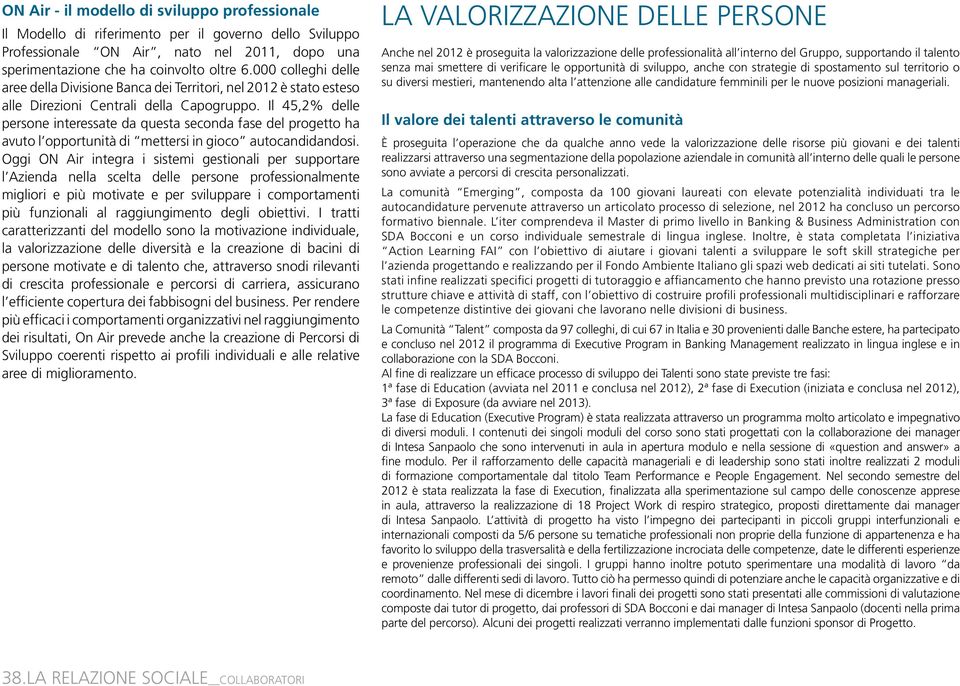 Il 45,2% delle persone interessate da questa seconda fase del progetto ha avuto l opportunità di mettersi in gioco autocandidandosi.