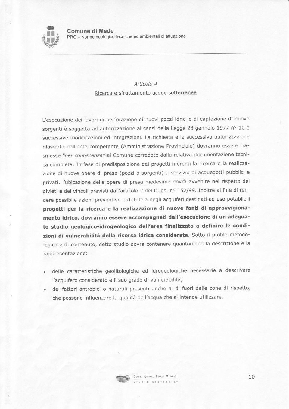 nuove sorgenti è soggett d utorizzzione i sensi dell Legge 28 gennio L977 no 10 e successive modificzioni ed integrzioni.