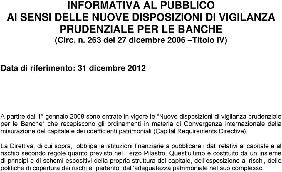 recepiscono gli ordinamenti in materia di Convergenza internazionale della misurazione del capitale e dei coefficienti patrimoniali (Capital Requirements Directive).