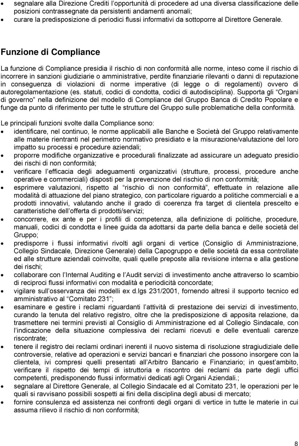 Funzione di Compliance La funzione di Compliance presidia il rischio di non conformità alle norme, inteso come il rischio di incorrere in sanzioni giudiziarie o amministrative, perdite finanziarie