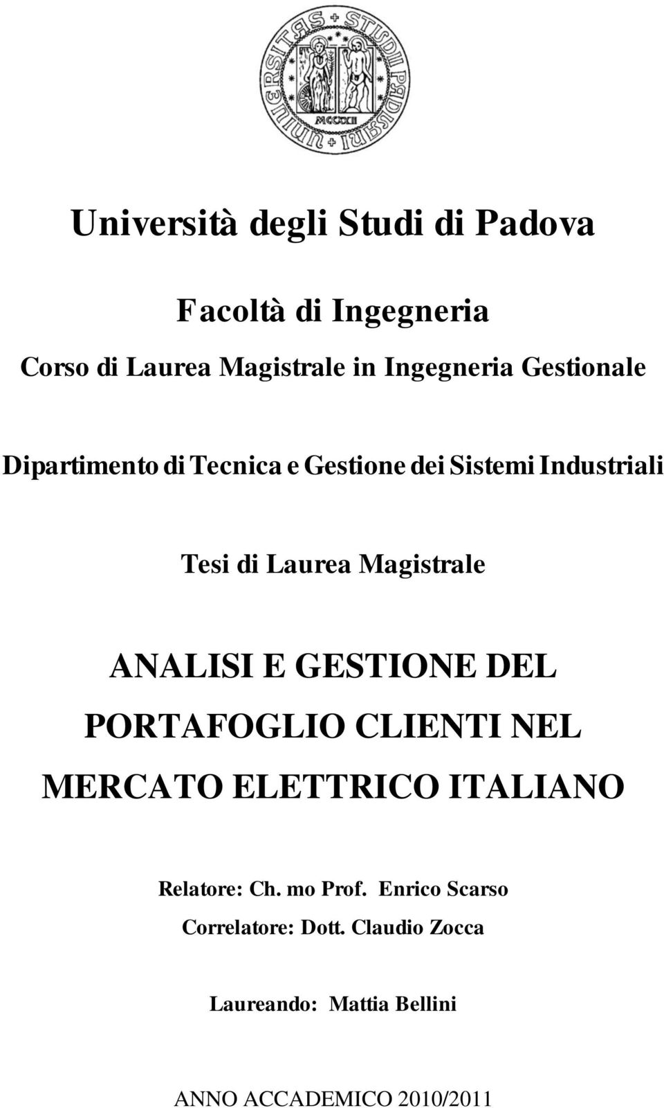 ANALISI E GESTIONE DEL PORTAFOGLIO CLIENTI NEL MERCATO ELETTRICO ITALIANO Relatore: Ch. mo Prof.