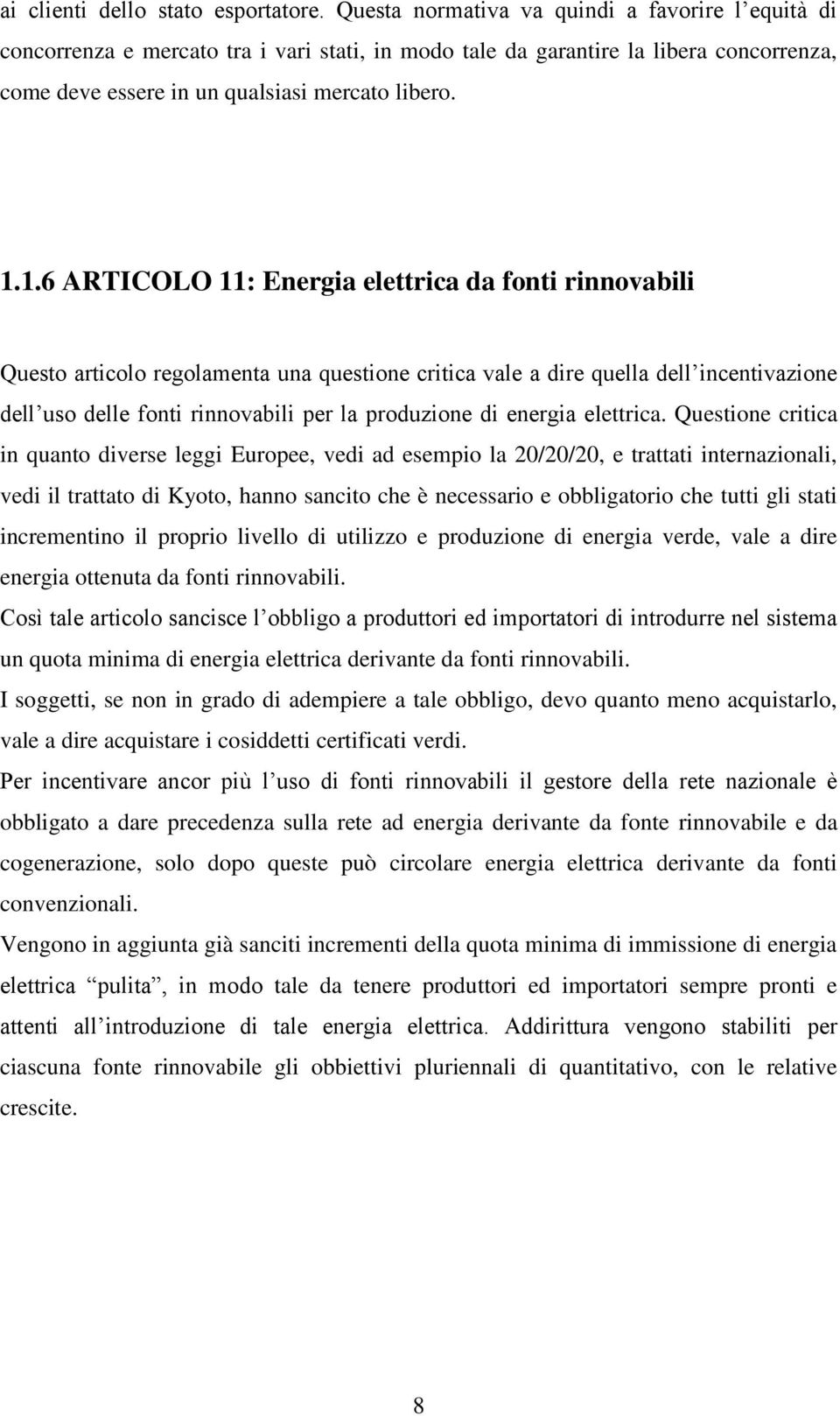 1.6 ARTICOLO 11: Energia elettrica da fonti rinnovabili Questo articolo regolamenta una questione critica vale a dire quella dell incentivazione dell uso delle fonti rinnovabili per la produzione di