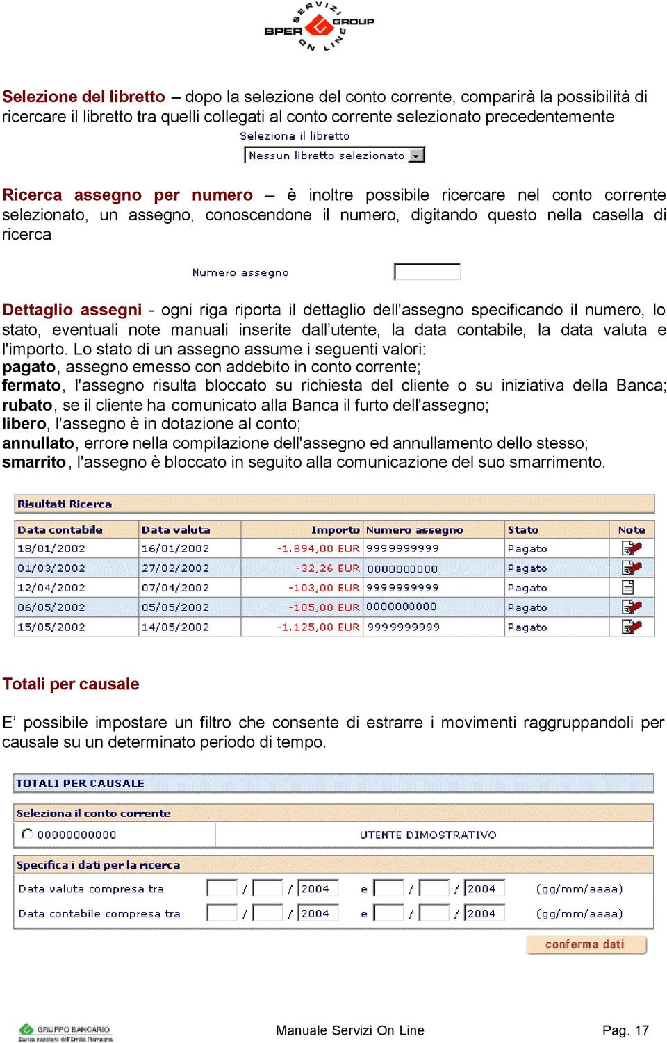 dell'assegno specificando il numero, lo stato, eventuali note manuali inserite dall utente, la data contabile, la data valuta e l'importo.