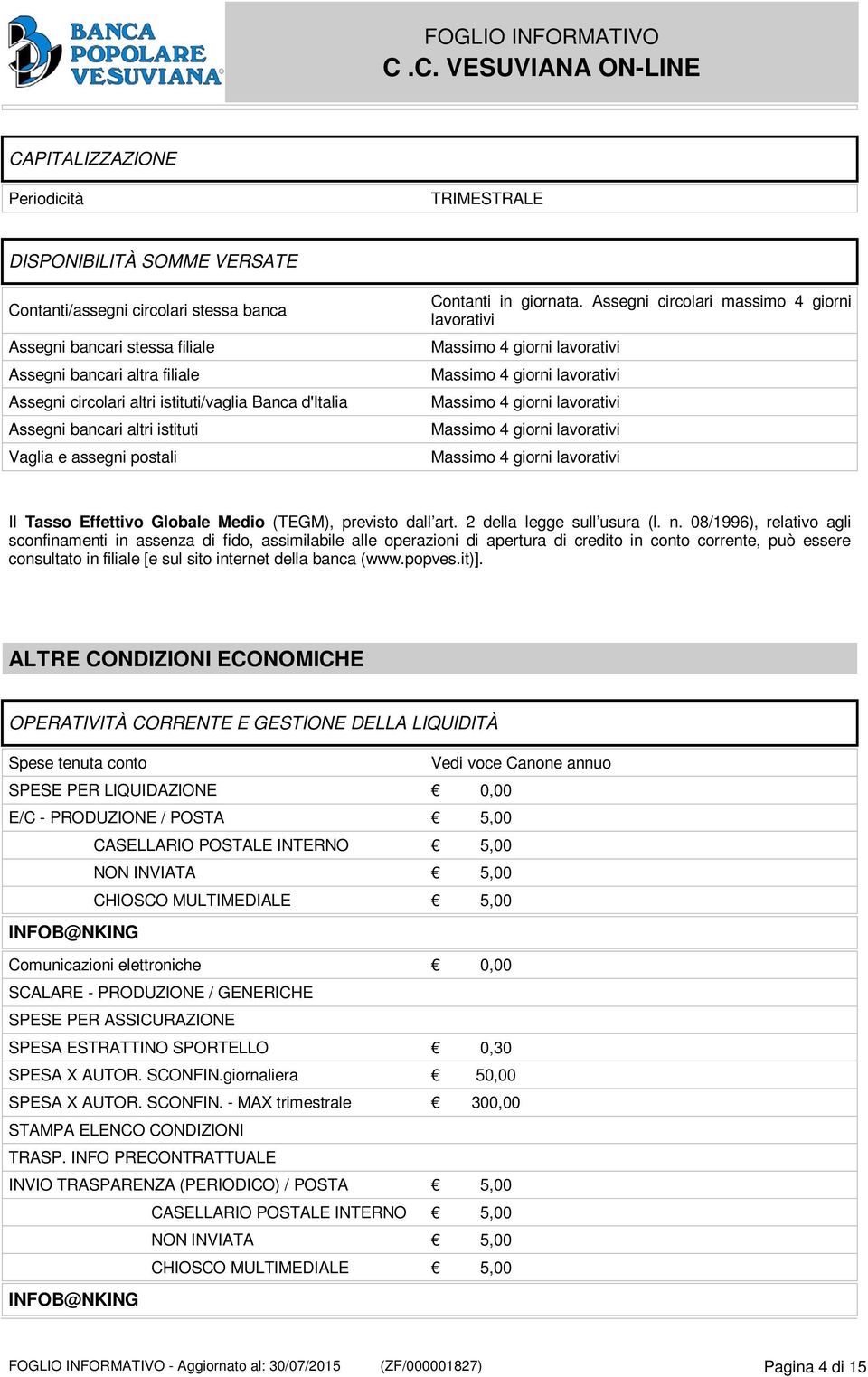 Assegni circolari massimo 4 giorni lavorativi Massimo 4 giorni lavorativi Massimo 4 giorni lavorativi Massimo 4 giorni lavorativi Massimo 4 giorni lavorativi Massimo 4 giorni lavorativi Il Tasso