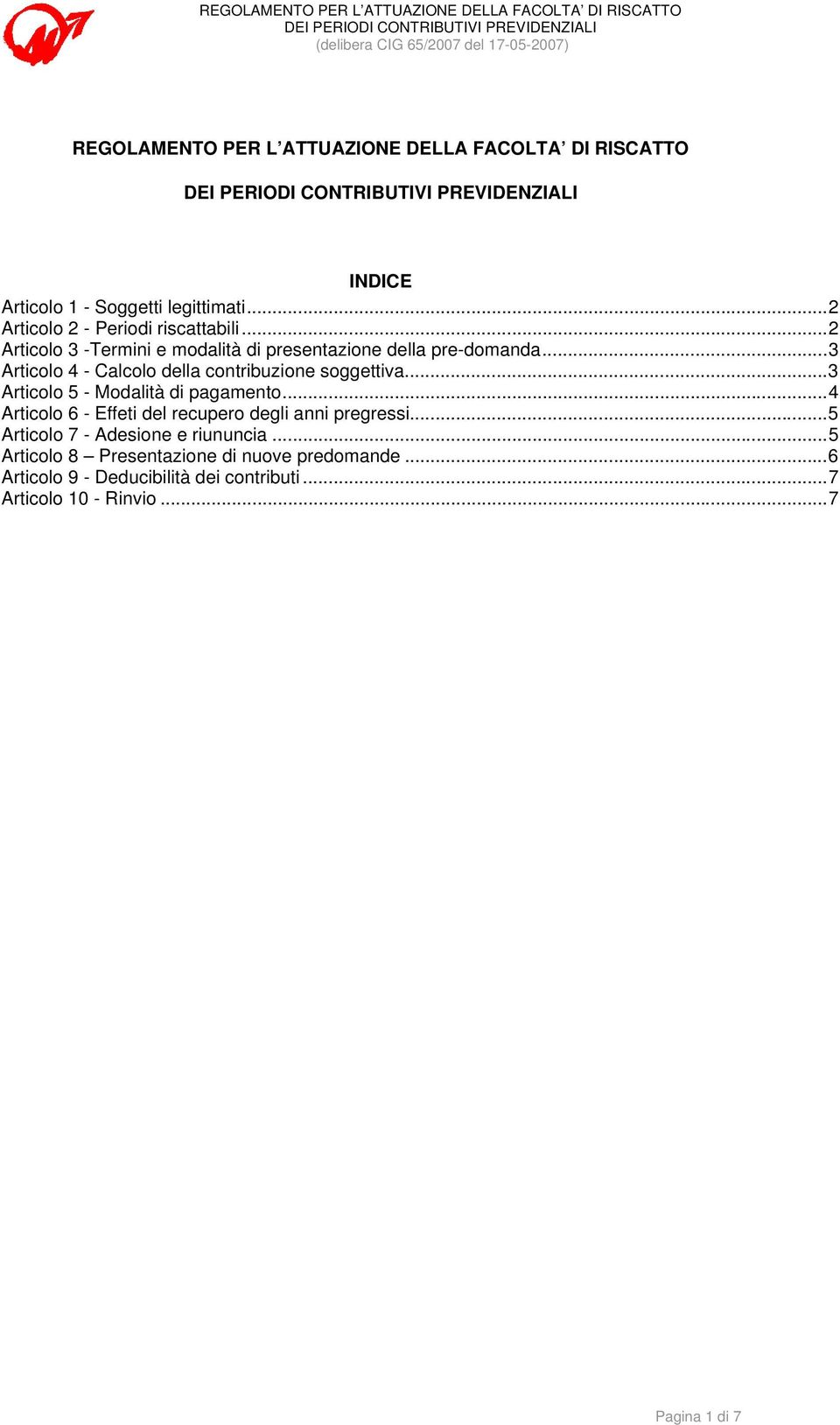 ..3 Articolo 5 - Modalità di pagamento...4 Articolo 6 - Effeti del recupero degli anni pregressi...5 Articolo 7 - Adesione e riununcia.