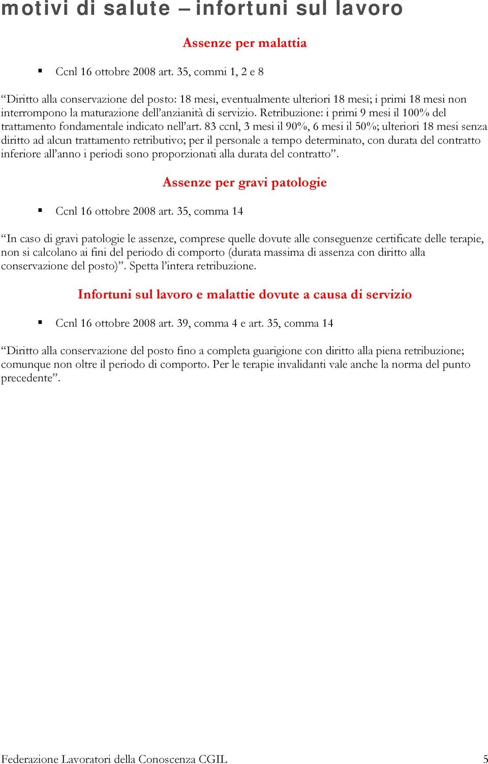 Retribuzione: i primi 9 mesi il 100% del trattamento fondamentale indicato nell art.