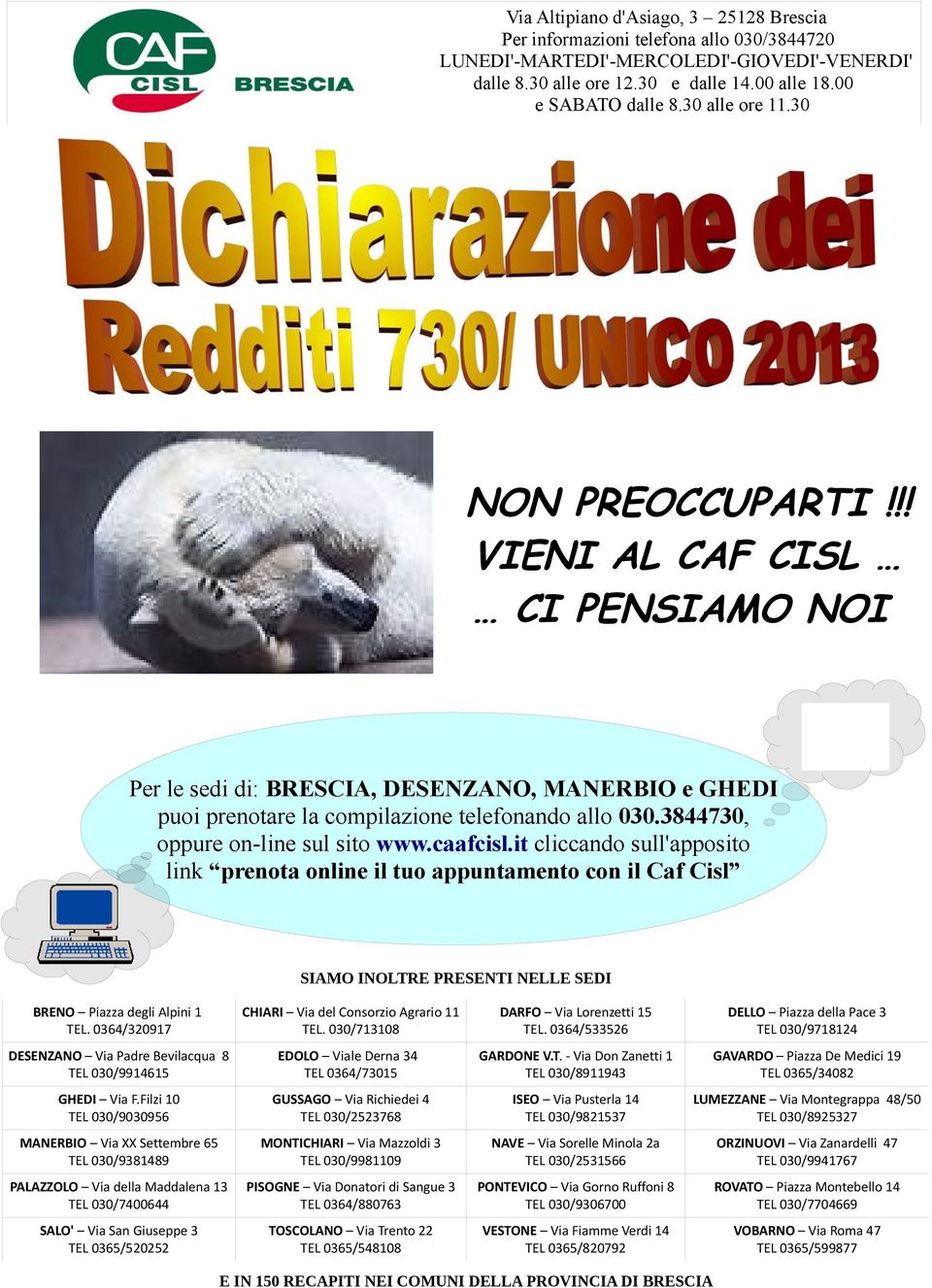 3844730, oppure on-line sul sito www.caafcisl.it cliccando sull'apposito link prenota online il tuo appuntamento con il Caf Cisl SIAMO INOLTRE PRESENTI NELLE SEDI BRENO Piazza degli Alpini 1 TEL.