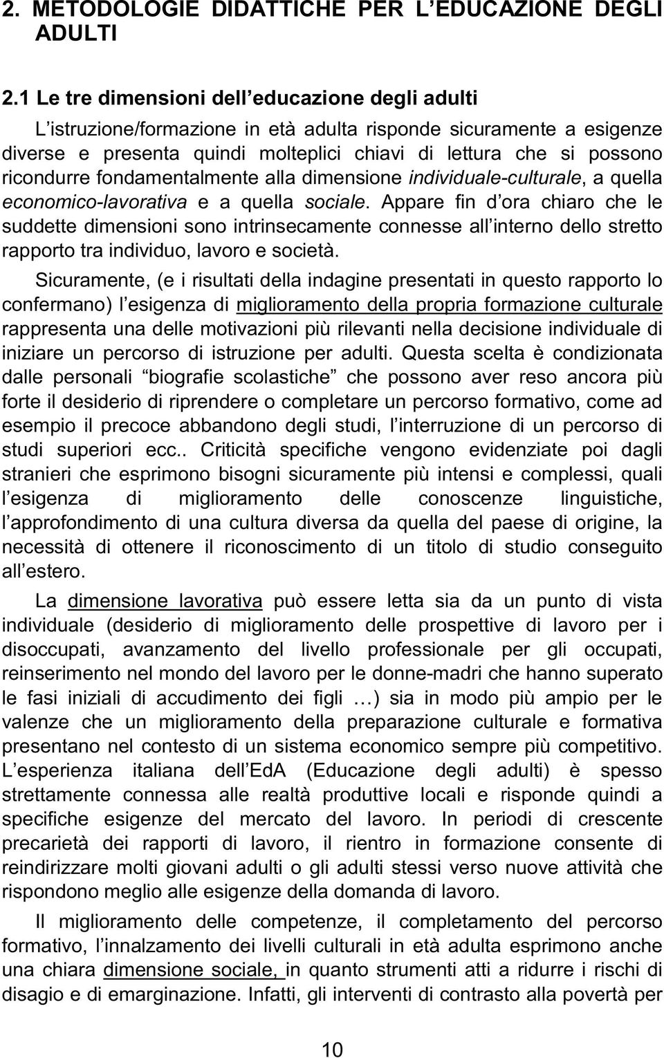 fondamentalmente alla dimensione individuale-culturale, a quella economico-lavorativa e a quella sociale.