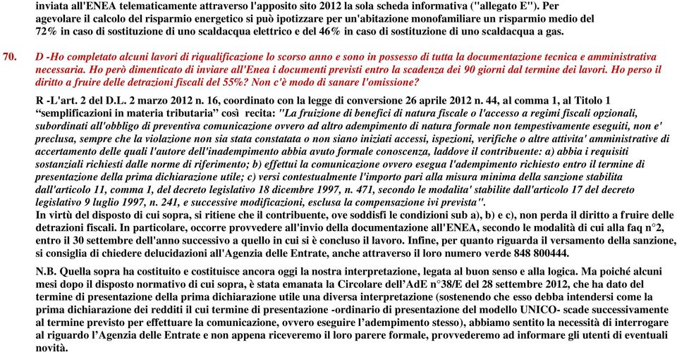 sostituzione di uno scaldacqua a gas. 70. D -Ho completato alcuni lavori di riqualificazione lo scorso anno e sono in possesso di tutta la documentazione tecnica e amministrativa necessaria.