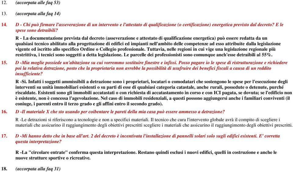 R - La documentazione prevista dal decreto (asseverazione e attestato di qualificazione energetica) può essere redatta da un qualsiasi tecnico abilitato alla progettazione di edifici ed impianti