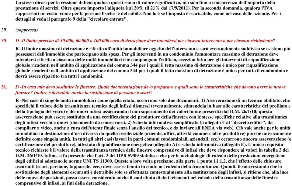 Non lo è se l'imposta è scaricabile, come nel caso delle aziende. Per i dettagli si veda il paragrafo 9 della "circolare entrate". 29. (soppressa) 30. D -Il limite previsto di 30.000, 60.000 o 100.